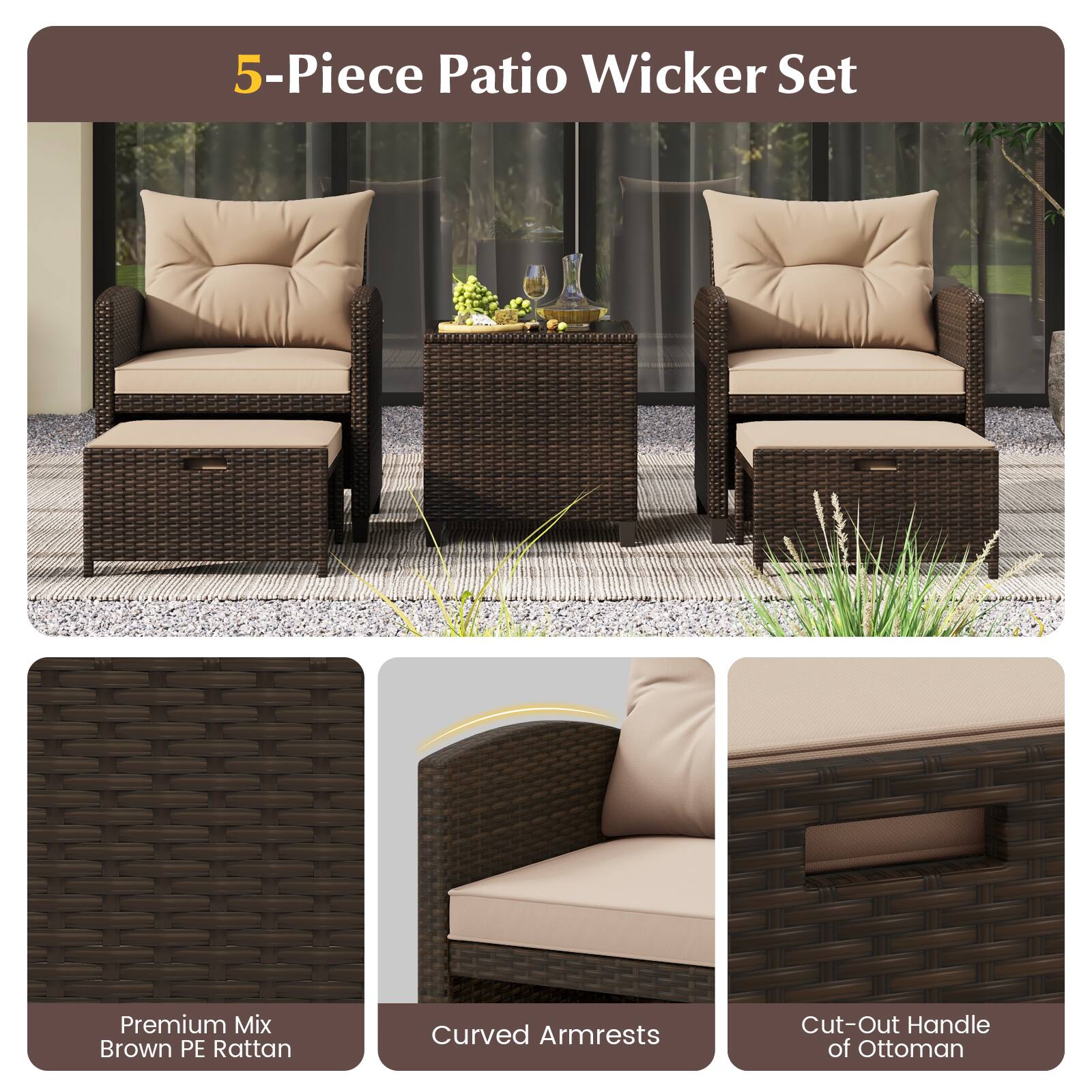 5-Piece Patio Wicker Set

Premium Mix Brown PE Rattan

Curved Armrests

Cut-Out Handle of Ottoman