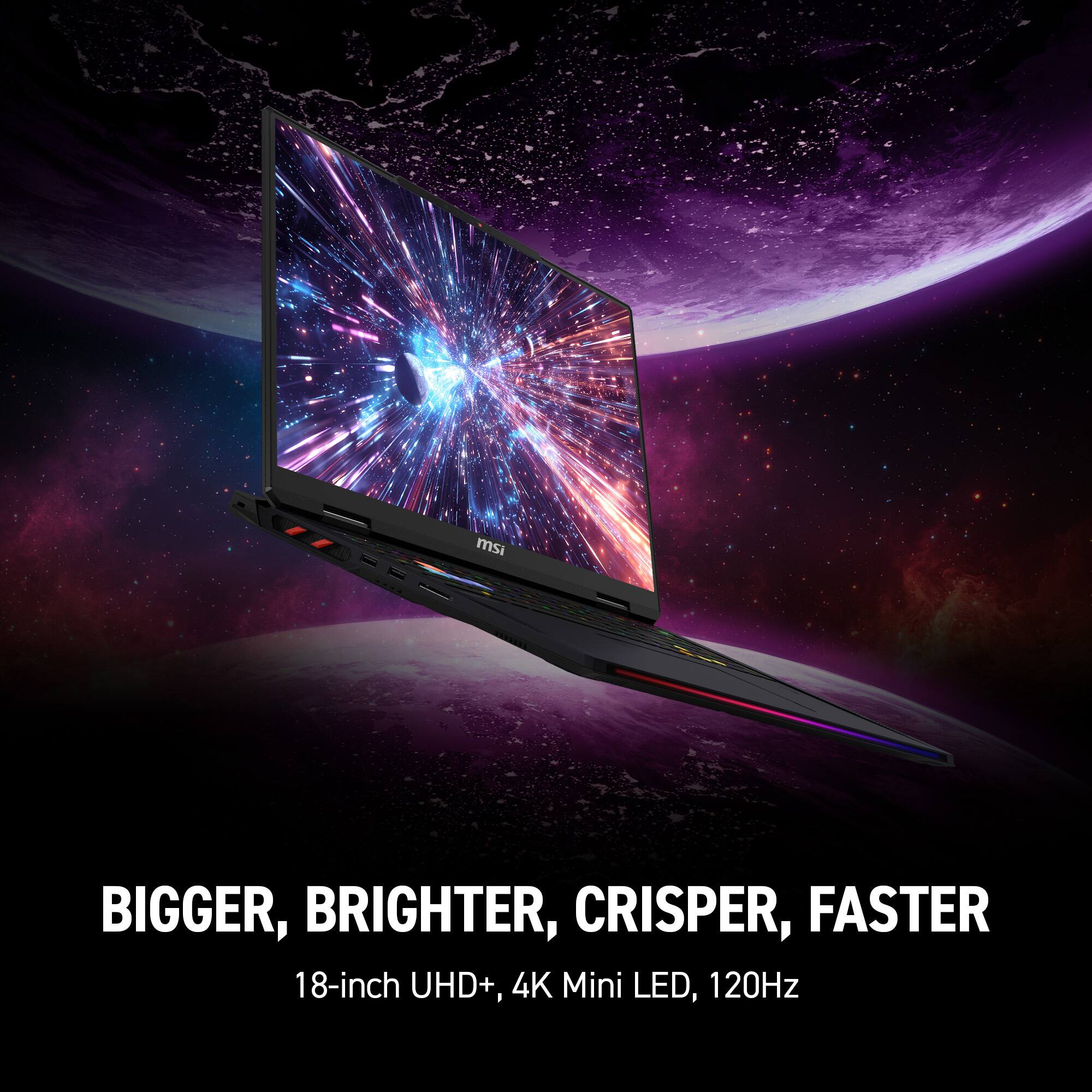 MSI BIGGER, BRIGHTER, CRISPER, FASTER 18-inch UHD+, 4K Mini LED, 120Hz