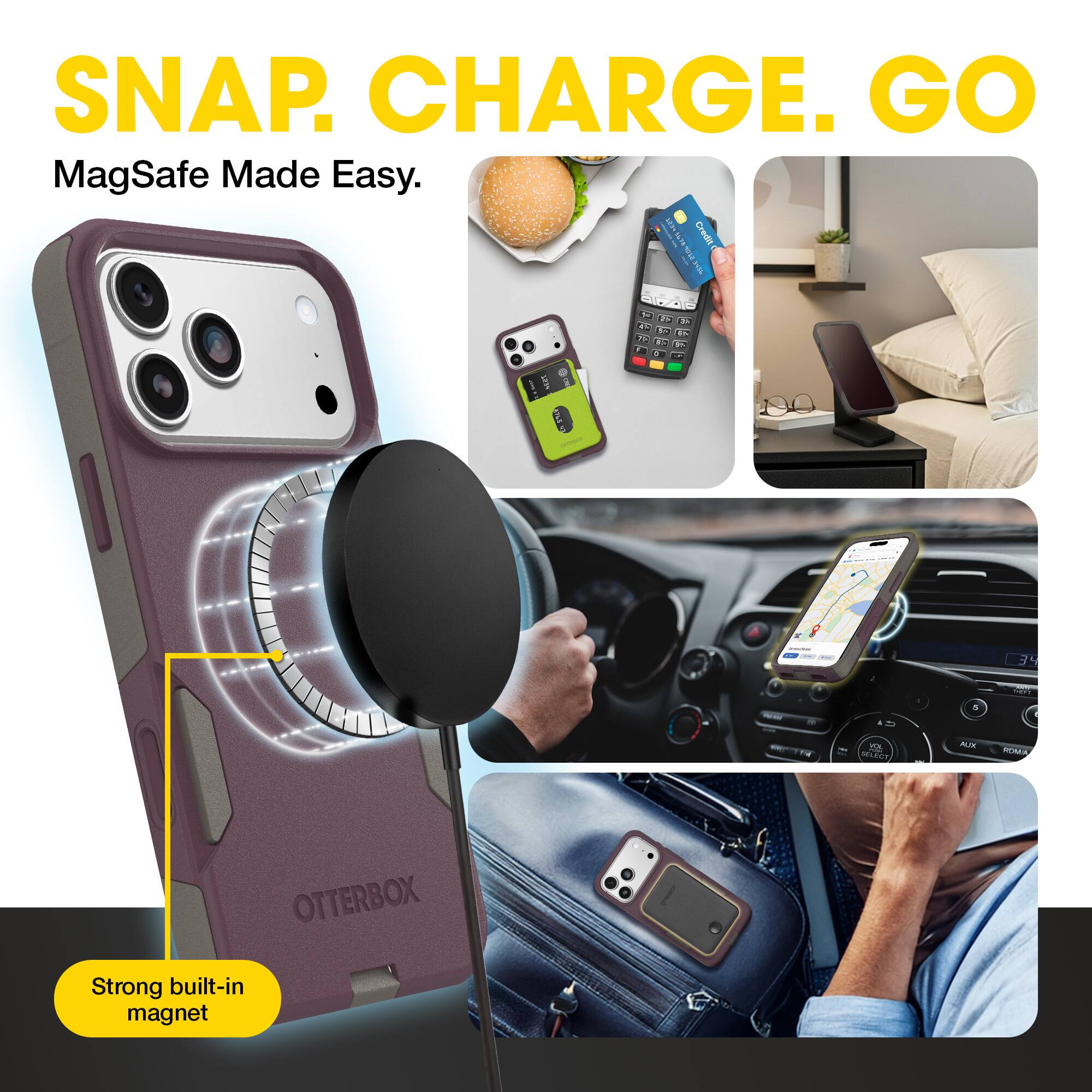 SNAP. CHARGE. GO  
MagSafe Made Easy.  

Strong built-in magnet