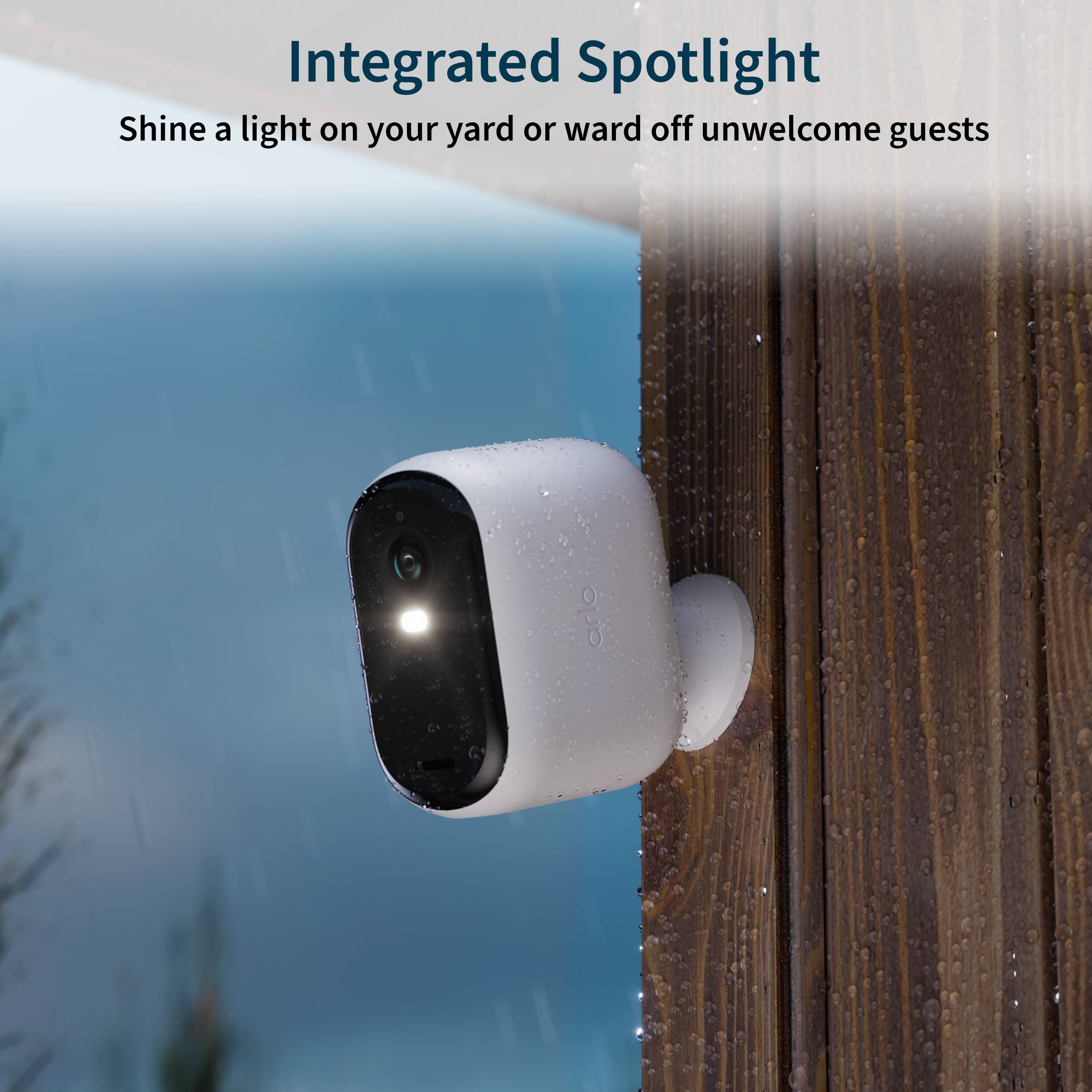 Integrated Spotlight Shine a light on your yard or ward off unwelcome guests with Arlo.