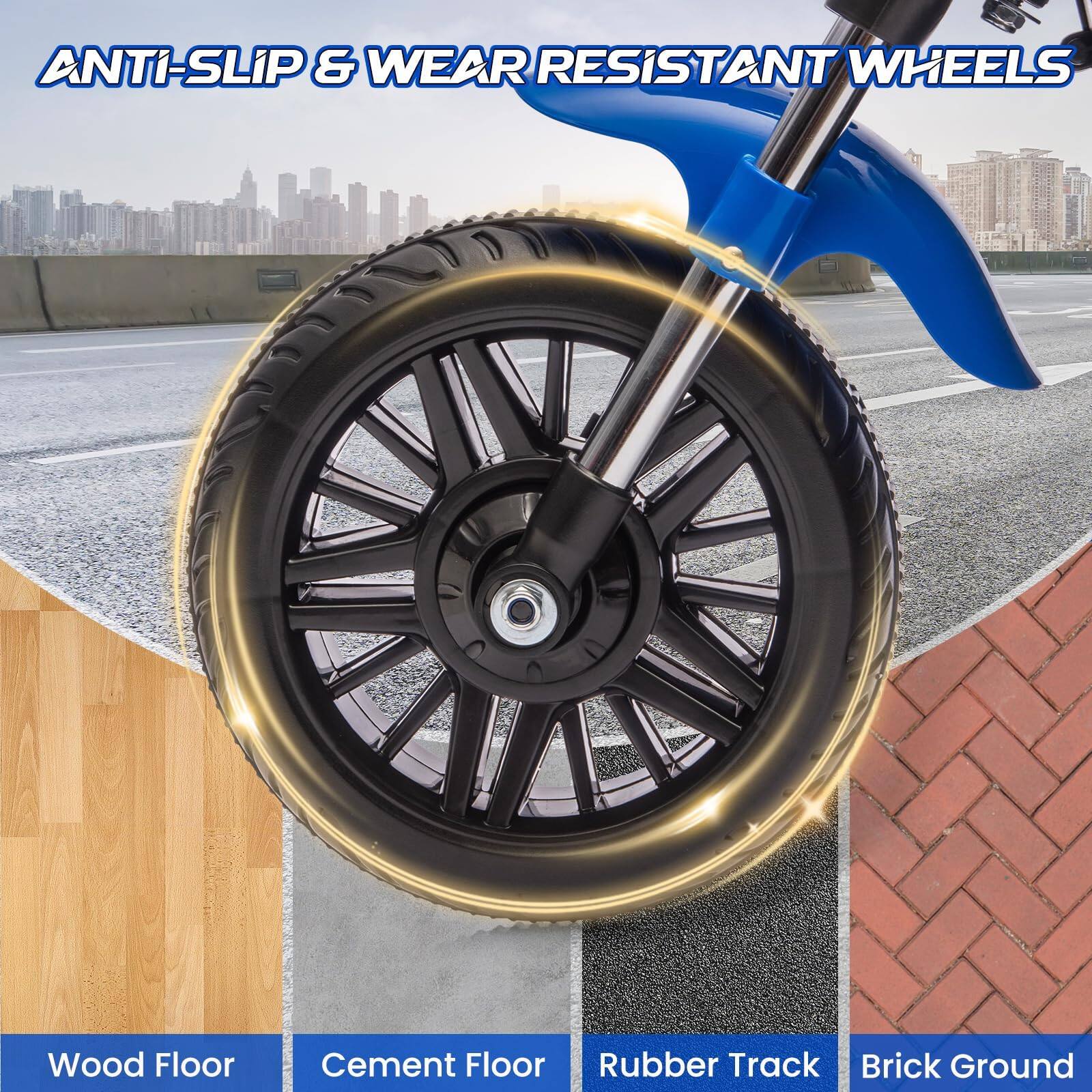 ANTI-SLIP & WEAR RESISTANT WHEELS

Wood Floor  
Cement Floor  
Rubber Track  
Brick Ground