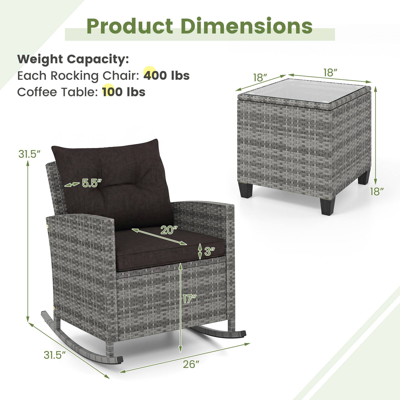 Product Dimensions

Weight Capacity:
Each Rocking Chair: 400 lbs
Coffee Table: 100 lbs

Dimensions:
- Rocking Chair: 31.5" H x 20" W x 17" D
- Coffee Table: 18" W x 18" D x 18" H