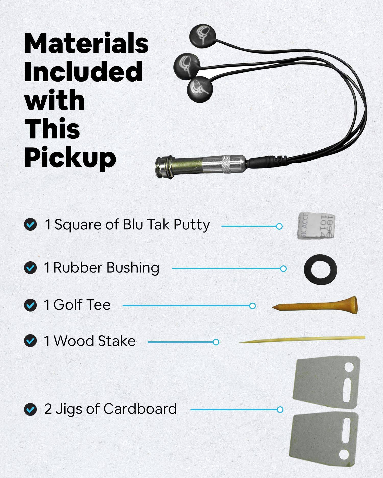 Materials Included with This Pickup

- 1 Square of Blu Tak Putty
- 1 Rubber Bushing
- 1 Golf Tee
- 1 Wood Stake
- 2 Jigs of Cardboard