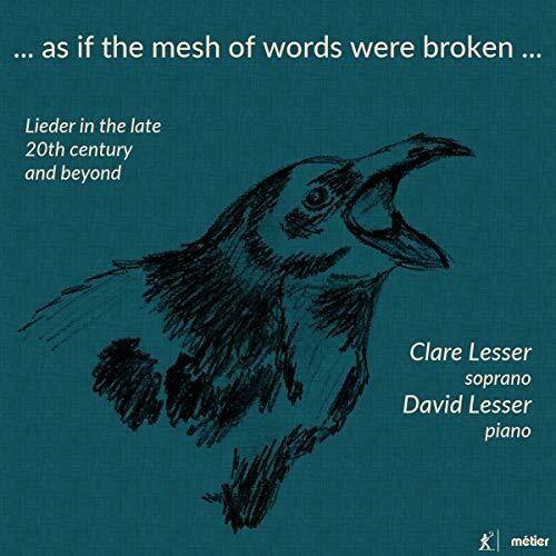 ... as if the mesh of words were broken ...

Lieder in the late 20th century and beyond

Clare Lesser soprano  
David Lesser piano

mtier