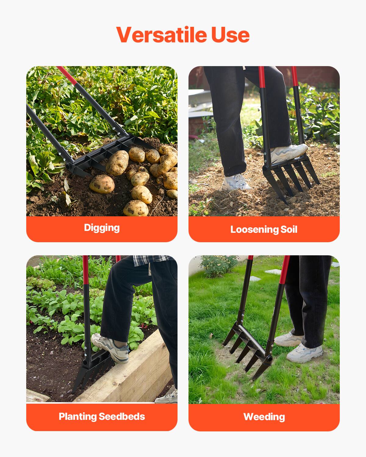 Versatile Use

- Digging
- Loosening Soil
- Planting Seedbeds
- Weeding