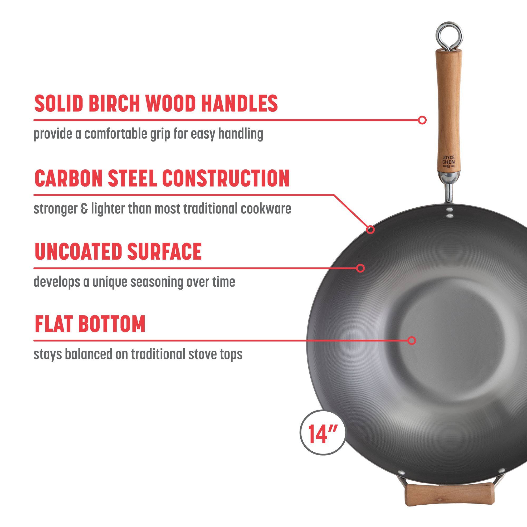 SOLID BIRCH WOOD HANDLES provide a comfortable grip for easy handling
CARBON STEEL CONSTRUCTION stronger & lighter than most traditional cookware
UNCOATED SURFACE develops a unique seasoning over time
FLAT BOTTOM stays balanced on traditional stove tops
14"