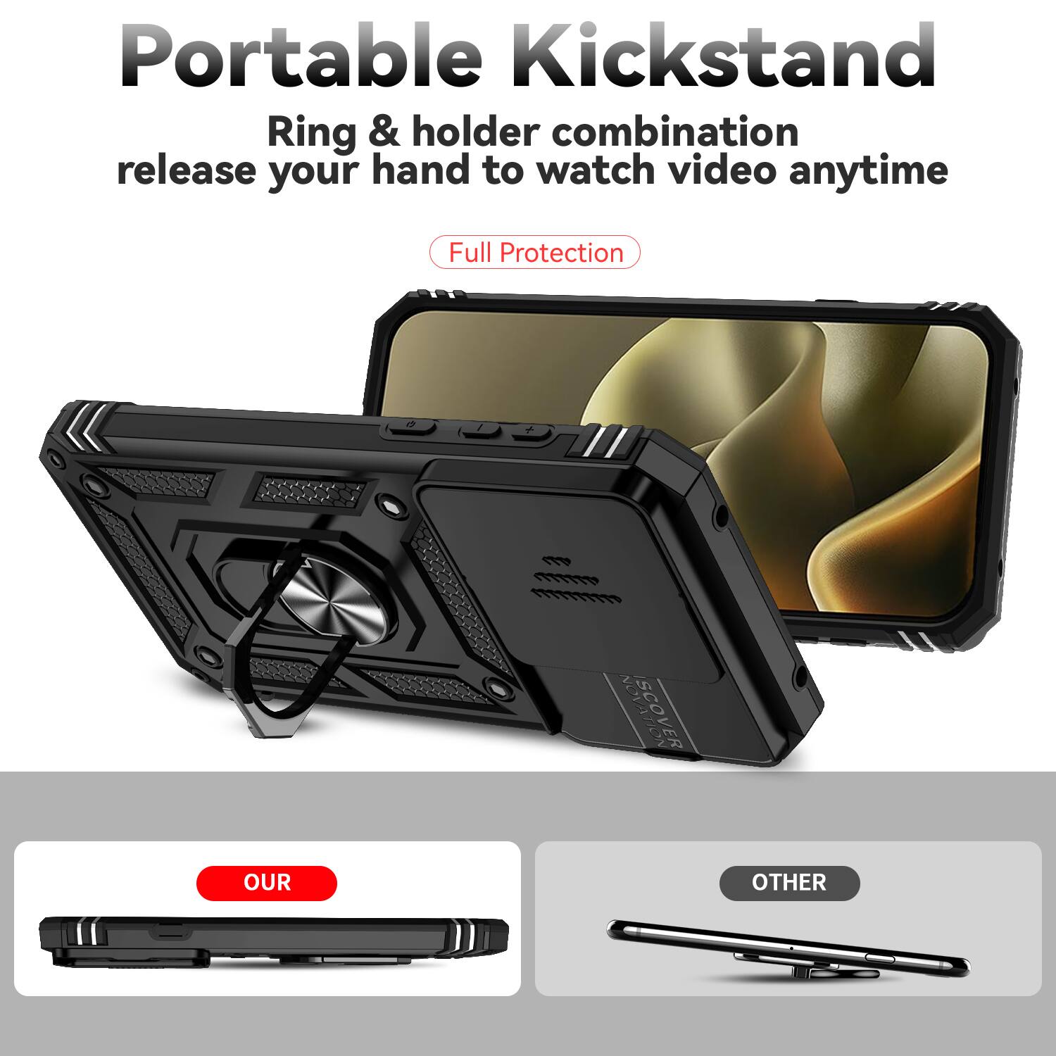 Portable Kickstand  
Ring & holder combination release your hand to watch video anytime  
Full Protection  

OUR  
OTHER