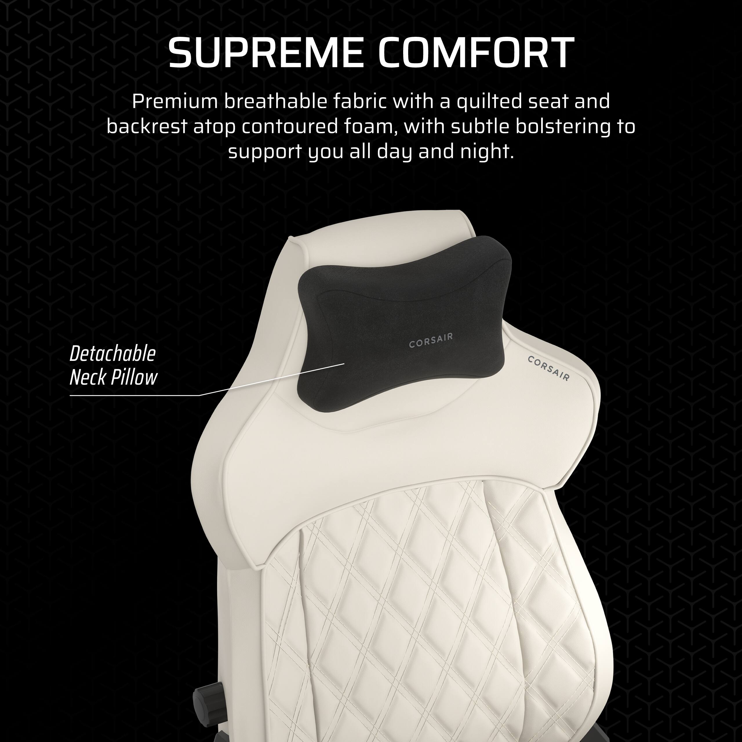 The text on the image reads: "SUPREME COMFORT Premium breathable fabric with a quilted seat and backrest atop contoured foam, with subtle bolstering to support you all day and night. Detachable Neck Pillow CORSAIR."