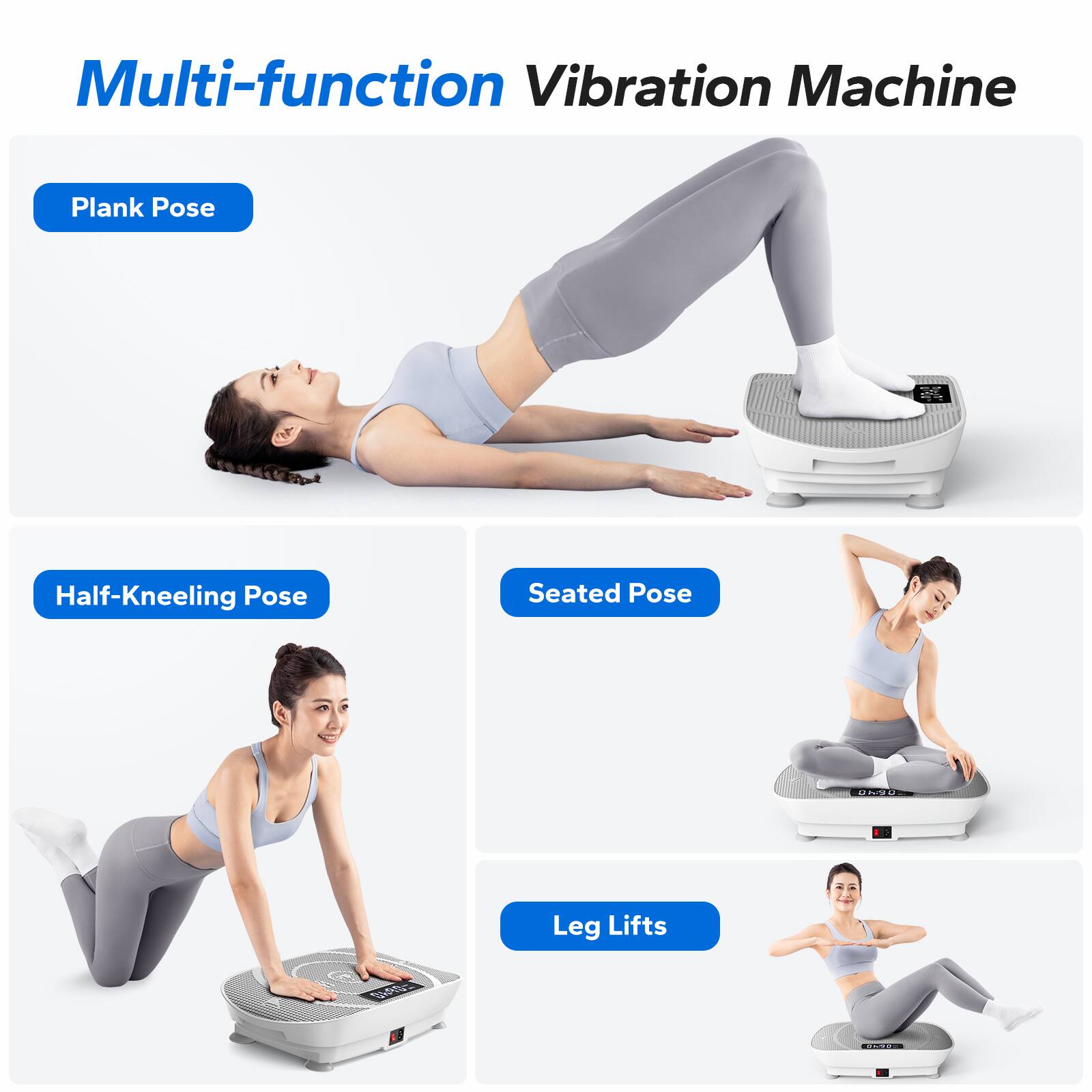 Multi-function Vibration Machine

- Plank Pose
- Half-Kneeling Pose
- Seated Pose
- Leg Lifts