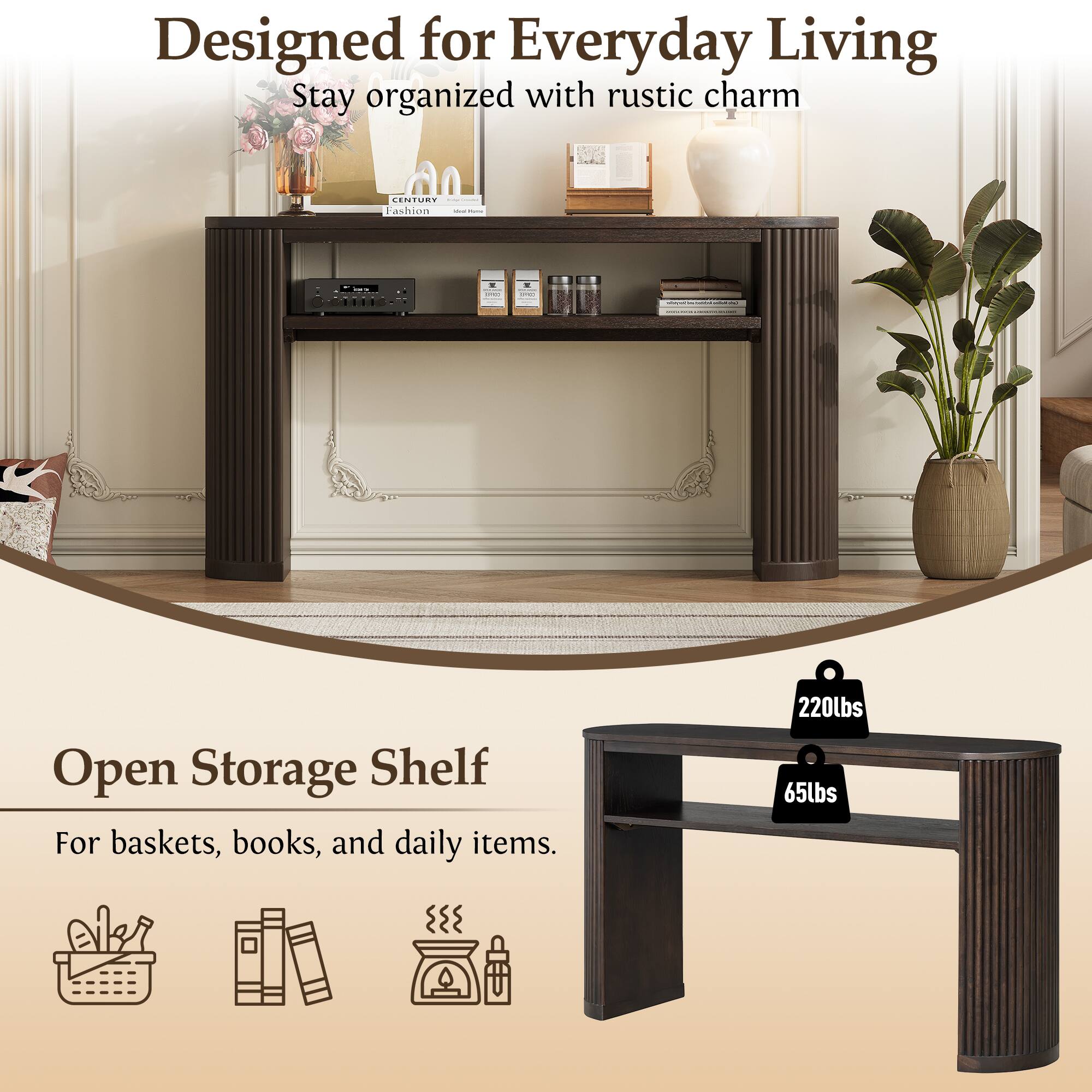 Designed for Everyday Living  
Stay organized with rustic charm  

EENTURT Fashion - Open Storage Shelf  
For baskets, books, and daily items.  

220lbs  
65lbs