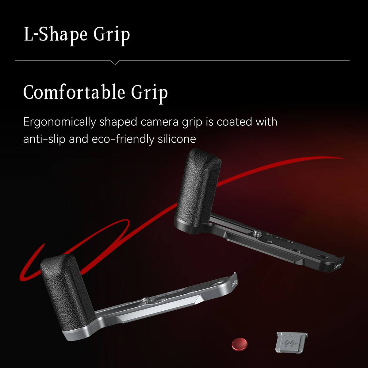 L-Shape Grip

Comfortable Grip

Ergonomically shaped camera grip is coated with anti-slip and eco-friendly silicone