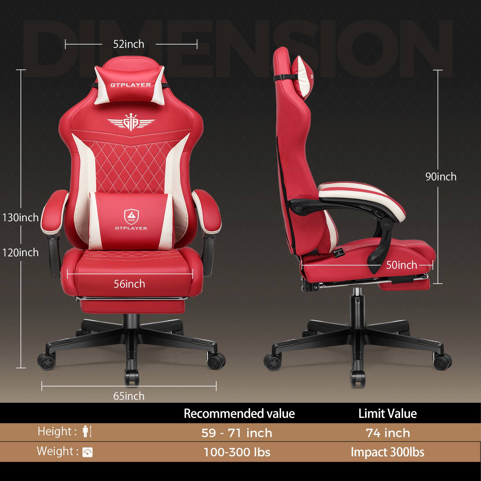 52 inch  
130 inch  
120 inch  
56 inch  
65 inch  

90 inch  
50 inch  

Recommended value  
Height: 59 - 71 inch  
Weight: 100-300 lbs  

Limit Value  
74 inch  
Impact 300lbs