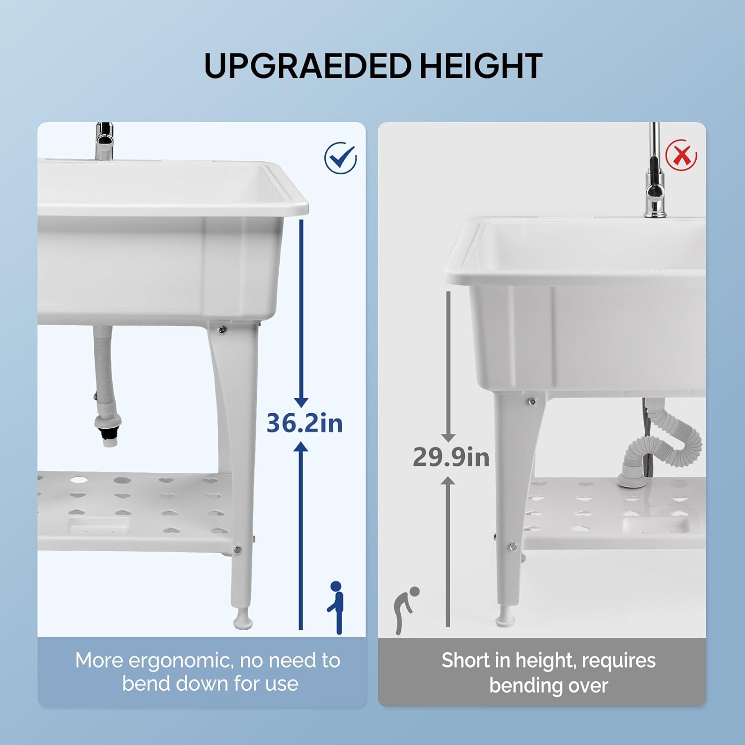 UPGRADED HEIGHT

36.2in

More ergonomic, no need to bend down for use

29.9in

Short in height, requires bending over