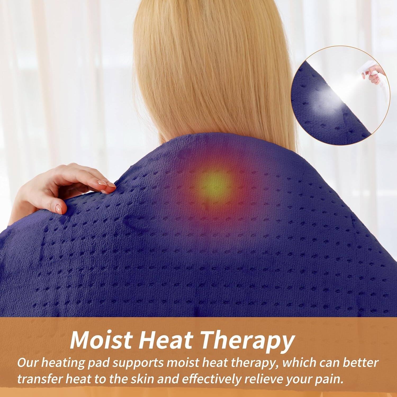 Moist Heat Therapy  
Our heating pad supports moist heat therapy, which can better transfer heat to the skin and effectively relieve your pain.
