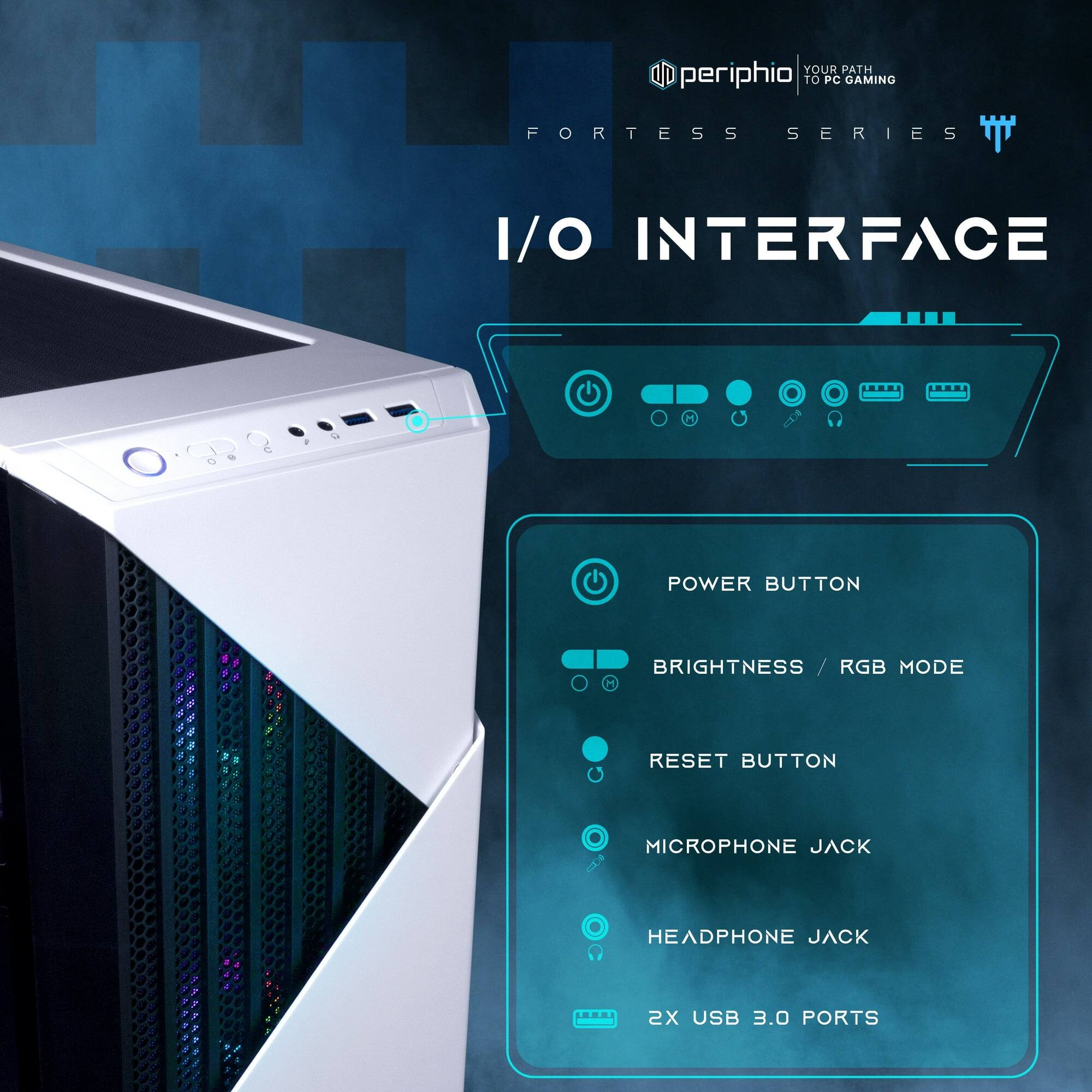 **Fortress Series I/O Interface**

- Power Button
- Brightness / RGB Mode
- Reset Button
- Microphone Jack
- Headphone Jack
- 2x USB 3.0 Ports