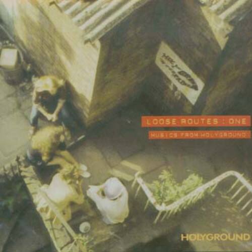 LOOSE ROUTES: ONE  
MUSIC FROM HOLYGROUND  
HOLYGROUND