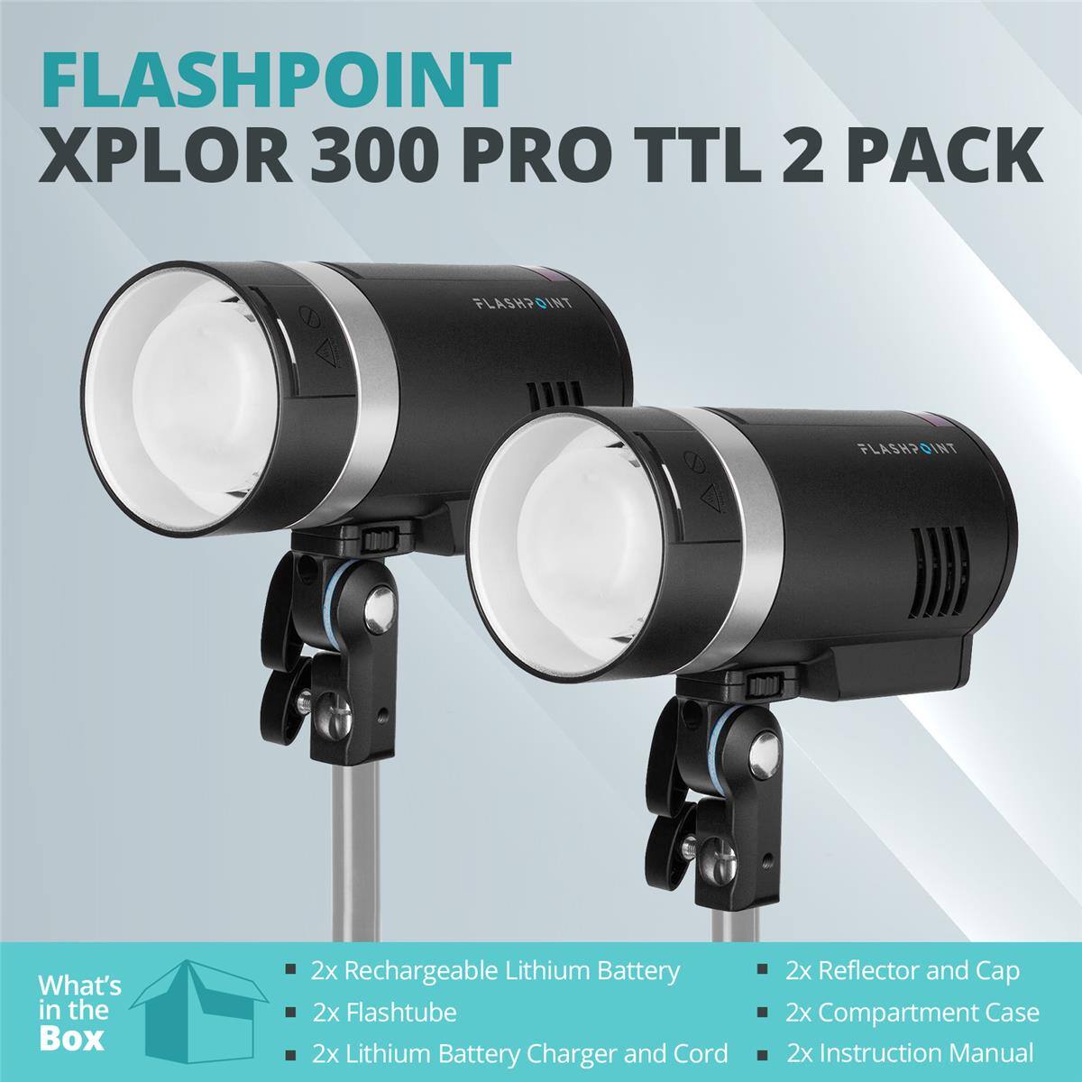 FLASHPOINT XPLOR 300 PRO TTL 2 PACK

What's in the Box:
- 2x Rechargeable Lithium Battery
- 2x Flashtube
- 2x Lithium Battery Charger and Cord
- 2x Reflector and Cap
- 2x Compartment Case
- 2x Instruction Manual