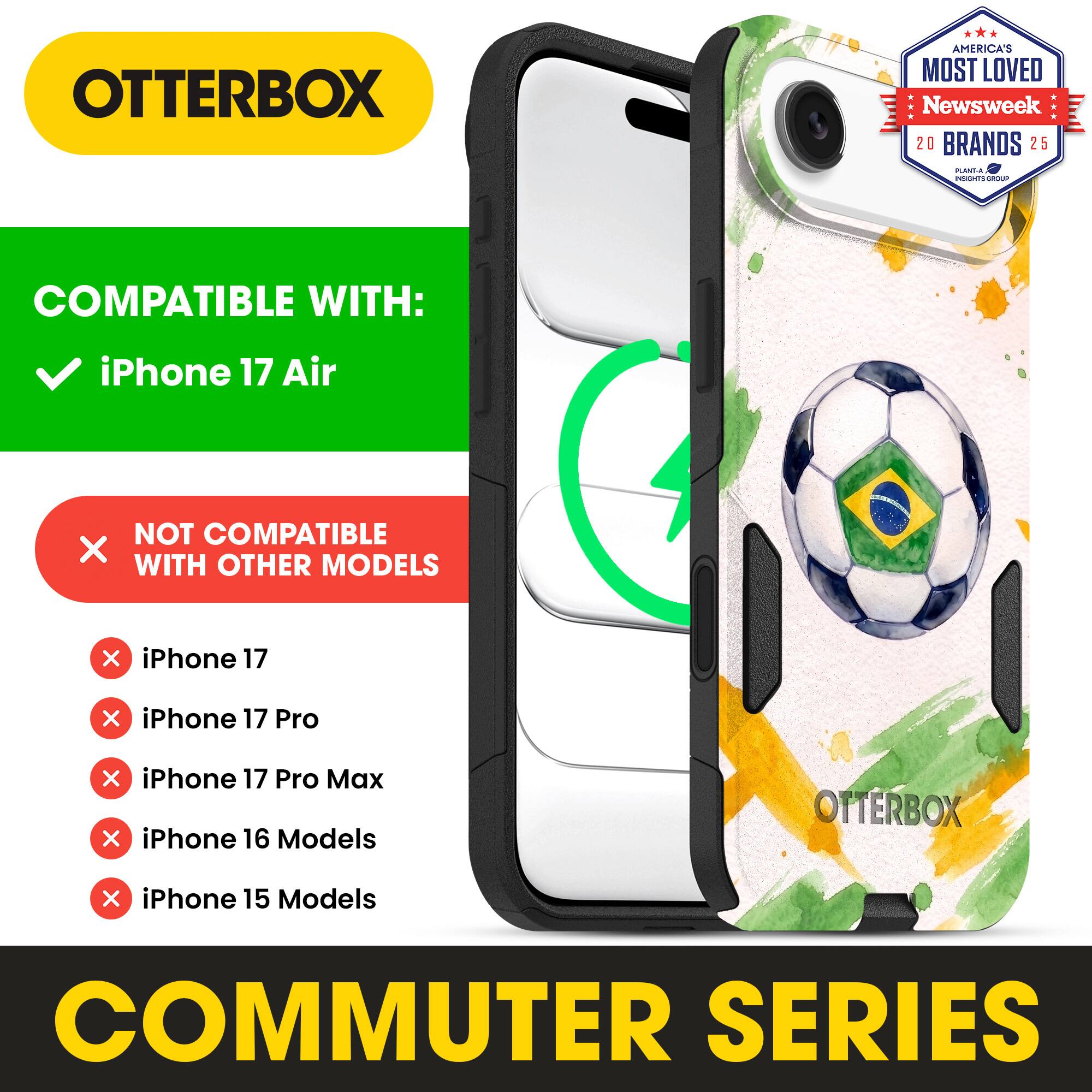 OTTERBOX AMERICA'S MOST LOVED Newsweek 20 BRANDS 25

COMPATIBLE WITH: iPhone 17 Air

NOT COMPATIBLE WITH OTHER MODELS

iPhone 17
iPhone 17 Pro
iPhone 17 Pro Max
iPhone 16 Models
iPhone 15 Models

COMMUTER SERIES