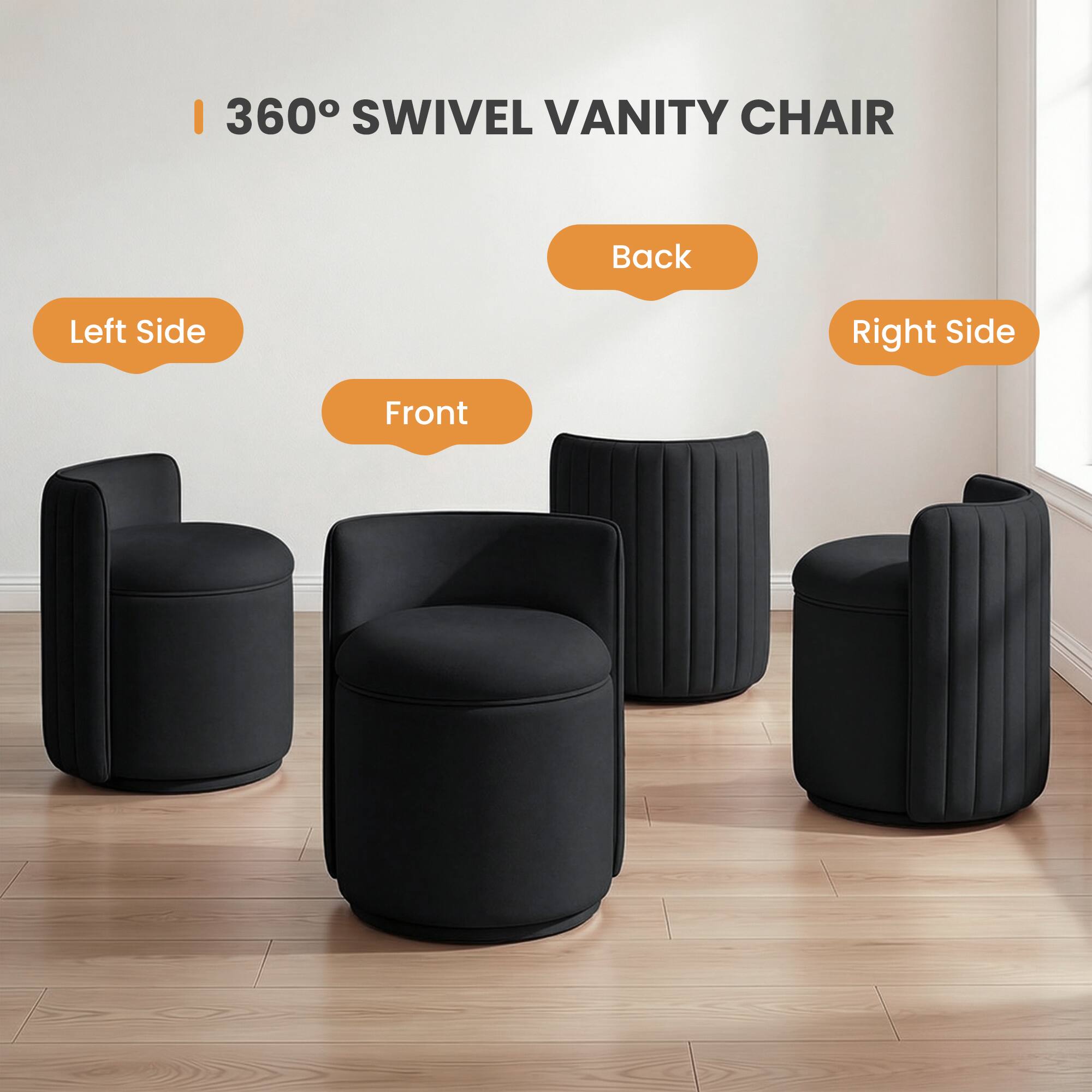 360° SWIVEL VANITY CHAIR

- Back
- Left Side
- Front
- Right Side