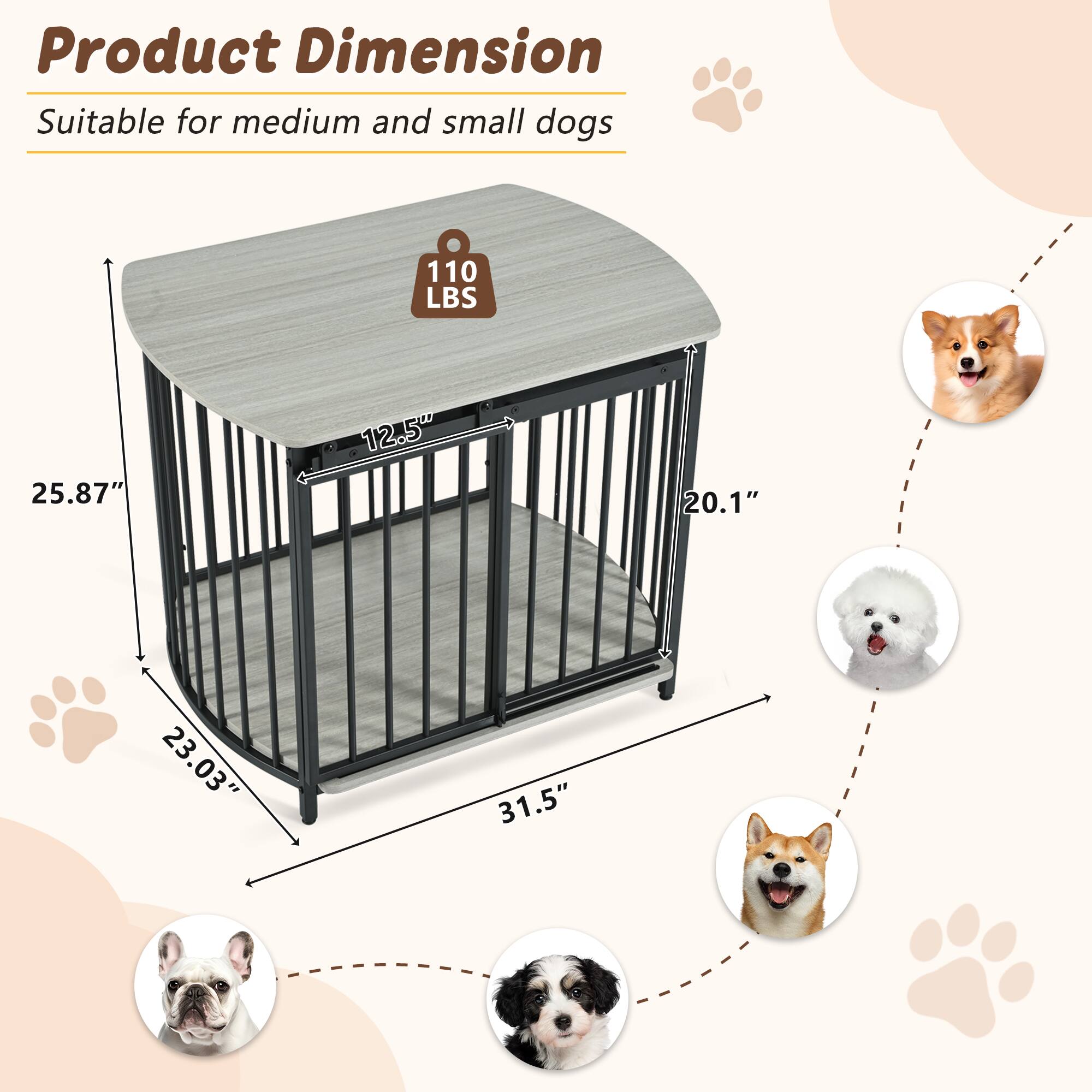 Product Dimension  
Suitable for medium and small dogs  

110 LBS  
25.87"  
12.5"  
20.1"  
23.03"  
31.5"