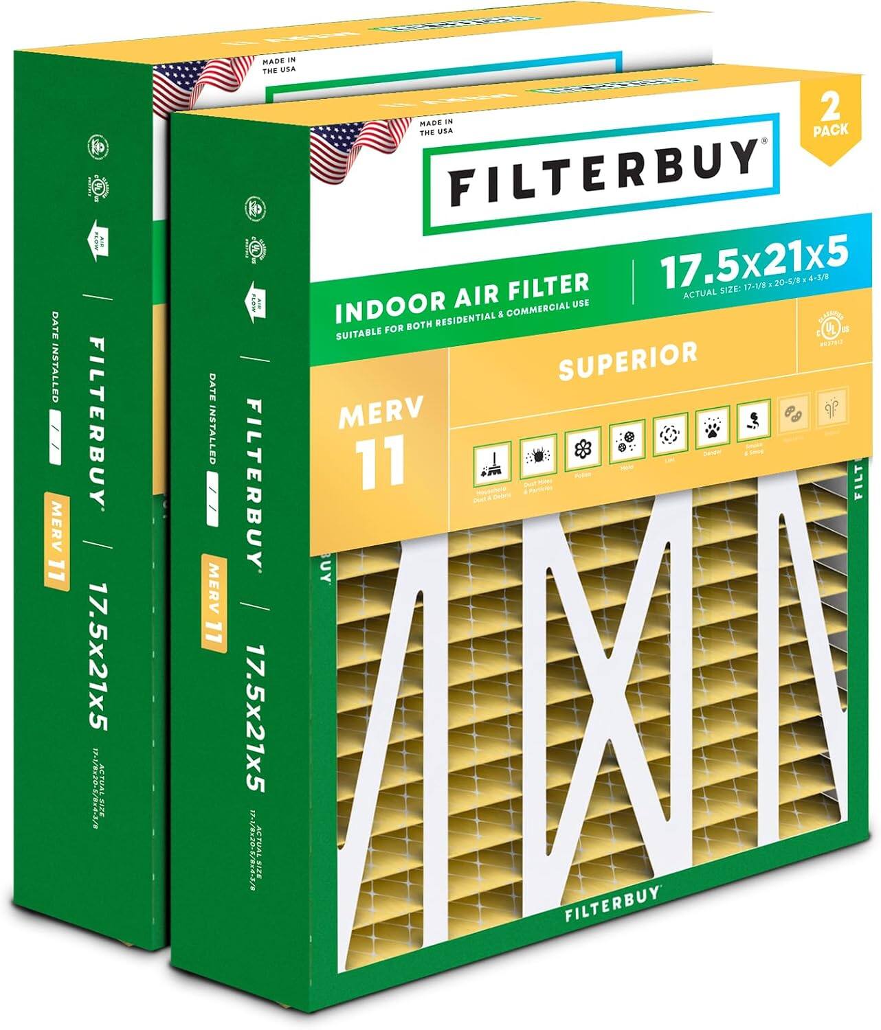 DATE INSTALLED  
MERV 11  
MADE IN THE USA  
CS IN 2  
MADE IN THE USA  
PACK FILTER  
BUY FILTER  
17.5x21x5  
SIZE: 17-1/8 . 20-5/8 4-3/8  
AIR ACTUAL  
INDOOR COMMERCIAL USE & SATISFIES BOTH RESIDENTIAL  
SUITABLE FOR PL  
MITEO  
SUPERIOR  
DATE FILTERBUY  
MERV INSTALLED 11  
Bender FILTERBUY  
MAE FILT  
UY MERV 11  
17.5x21x5  
17.5x21x5  
ANA /20-L/3/  
ACTUAL SIZE | ACTUAL  
SIZE FILTERBUY