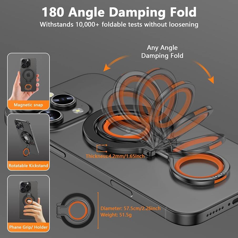 180 Angle Damping Fold  
Withstands 10,000+ foldable tests without loosening  

Any Angle Damping Fold  

Magnetic snap  

Rotatable Kickstand  

Phone Grip/Holder  

Thickness: 4.2mm/1.65inch  

Diameter: 57.5cm/2.26inch  

Weight: 51.5g
