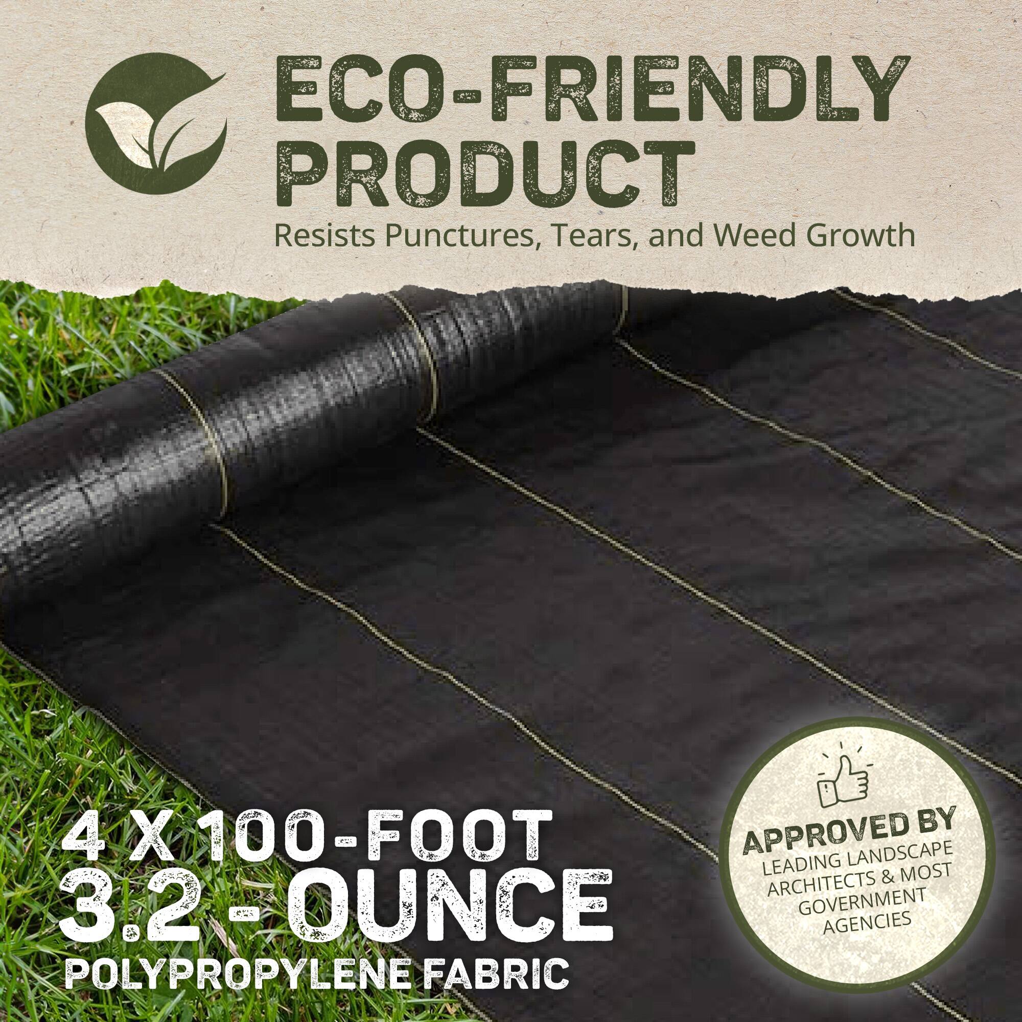 ECO-FRIENDLY PRODUCT  
Resists Punctures, Tears, and Weed Growth  

4 X 100-FOOT  
3.2 OUNCE  
POLYPROPYLENE FABRIC  

APPROVED BY  
LEADING LANDSCAPE ARCHITECTS & MOST GOVERNMENT AGENCIES