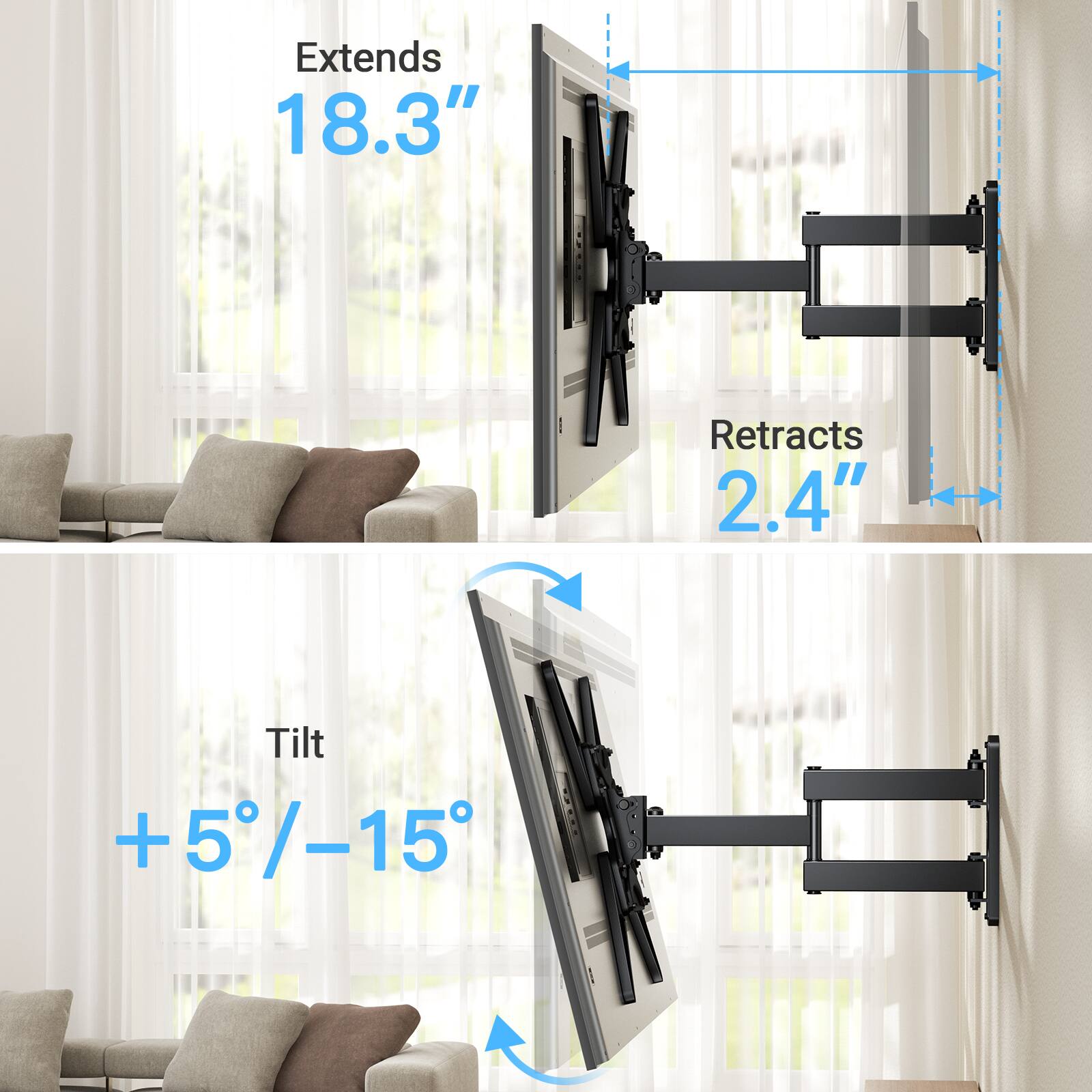 Extends 18.3"  
Retracts 2.4"  
Tilt +5°/-15°