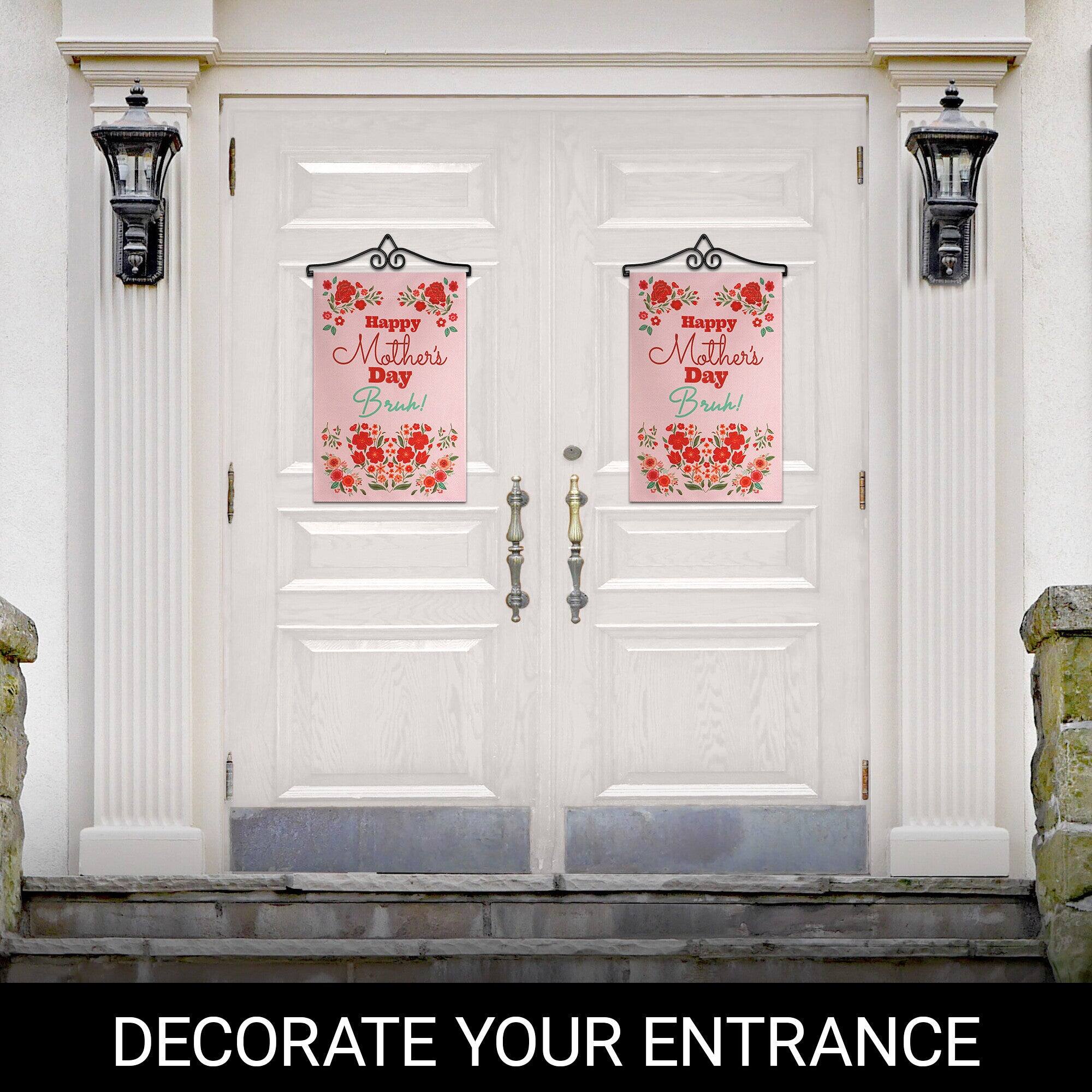 Happy Mother's Day Bruh!  
Happy Mother's Day Bruh!  
DECORATE YOUR ENTRANCE