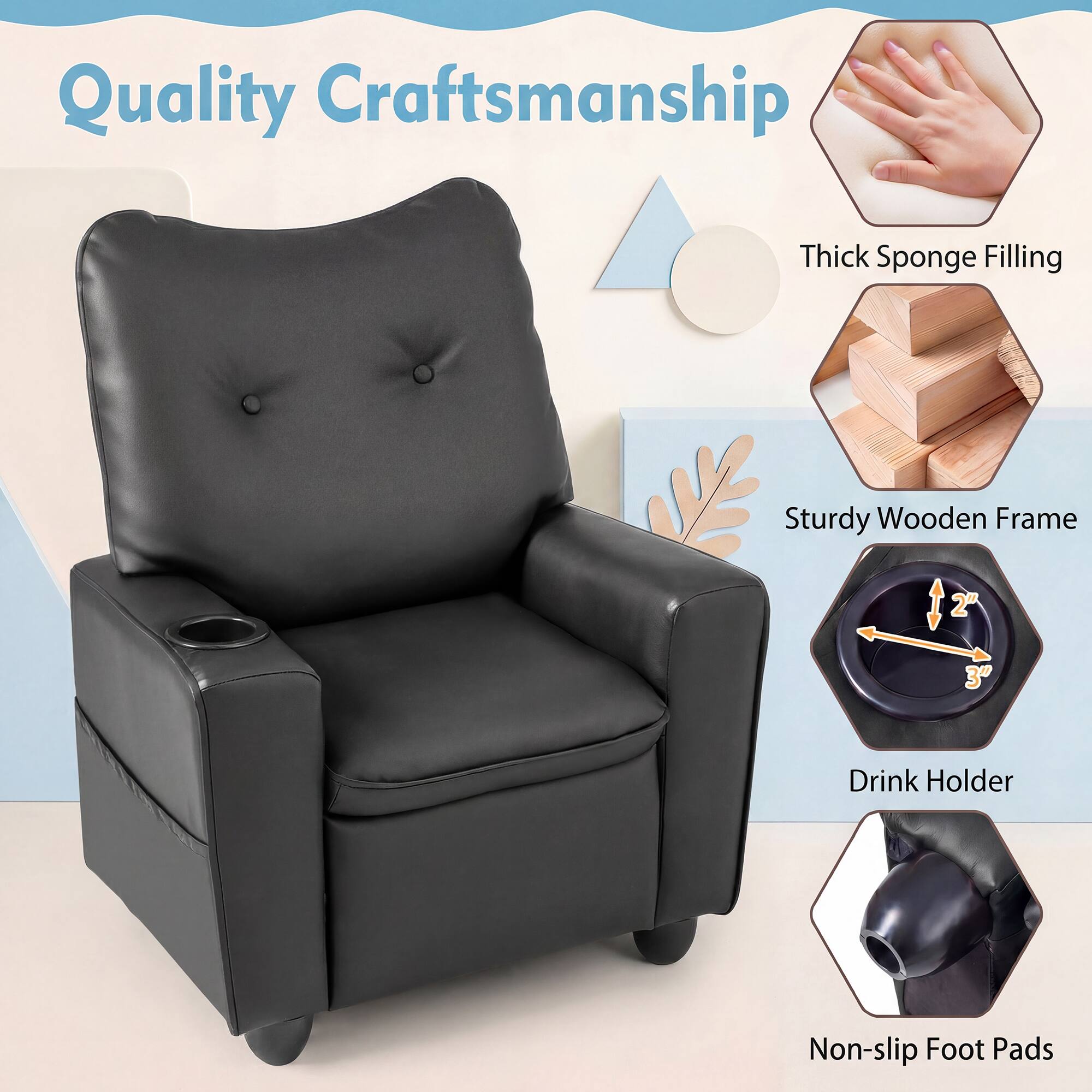 Quality Craftsmanship  
Thick Sponge Filling  
Sturdy Wooden Frame  
Drink Holder  
Non-slip Foot Pads