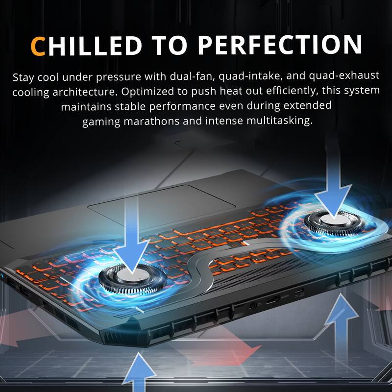 CHILLED TO PERFECTION

Stay cool under pressure with dual-fan, quad-intake, and quad-exhaust cooling architecture. Optimized to push heat out efficiently, this system maintains stable performance even during extended gaming marathons and intense multitasking.