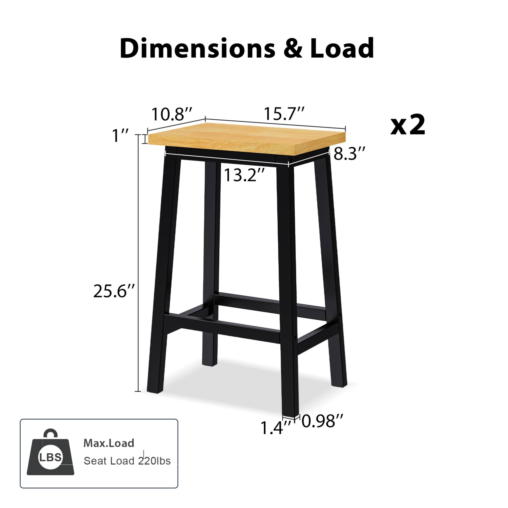 Dimensions & Load  
1" 10.8" 15.7" 13.2" 8.3" x2 25.6"  
Max.Load LBS Seat Load 220lbs  
1.4" 0.98"