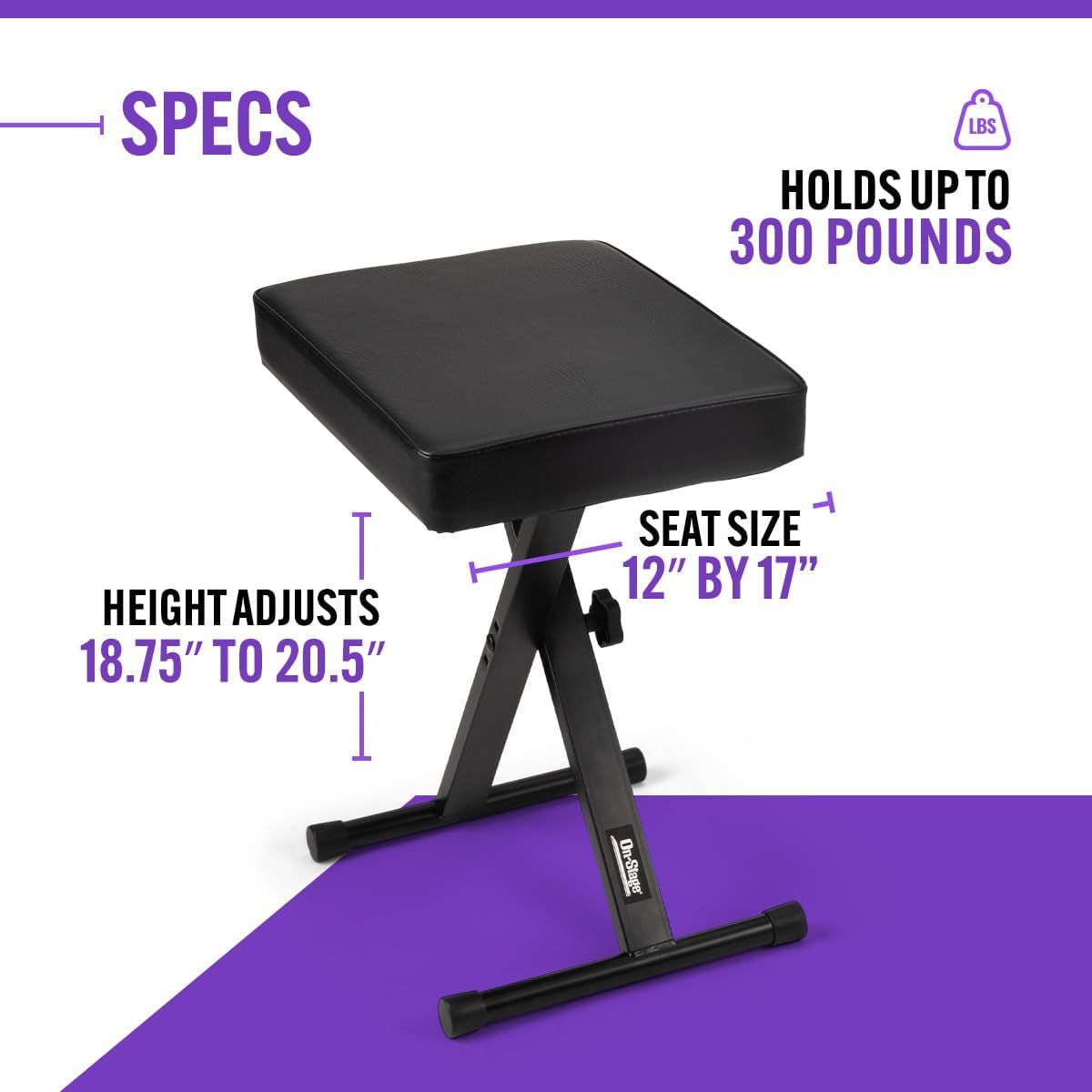 SPECS  
- HOLDS UP TO 300 POUNDS  
- HEIGHT ADJUSTS 18.75" TO 20.5"  
- SEAT SIZE 12" BY 17"  

On-Stage