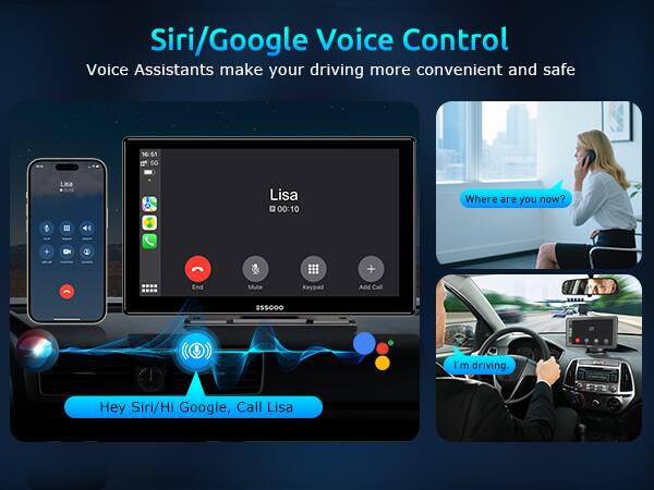 Siri/Google Voice Control Voice Assistants make your driving more convenient and safe

16:51 5G Lisa 10-10 Lisa 00:10

Where are you now? + End Mute Keypad Add Call

I'm driving. Hey Siri/Hi Google, Call Lisa