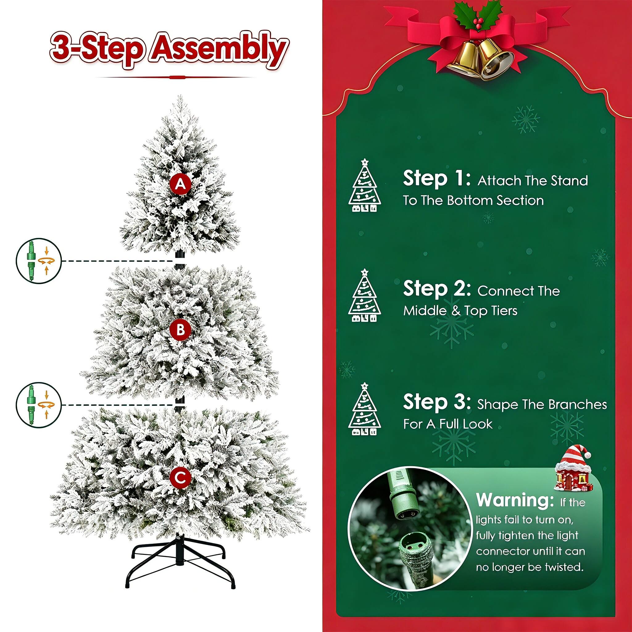3-Step Assembly

Step 1: Attach The Stand To The Bottom Section

Step 2: Connect The Middle & Top Tiers

Step 3: Shape The Branches For A Full Look

Warning: If the lights fail to turn on, fully tighten the light connector until it can no longer be twisted.