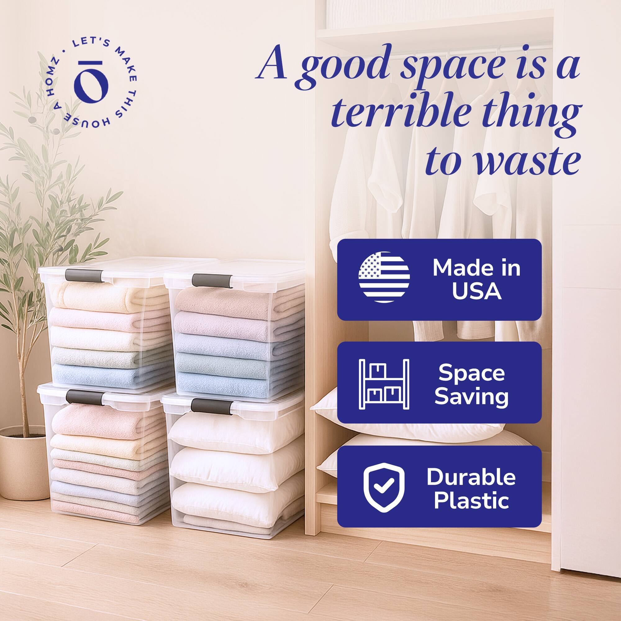 LET'S MAKE THIS HOUSE A HOME

A good space is a terrible thing to waste

Made in USA

Space Saving

Durable Plastic