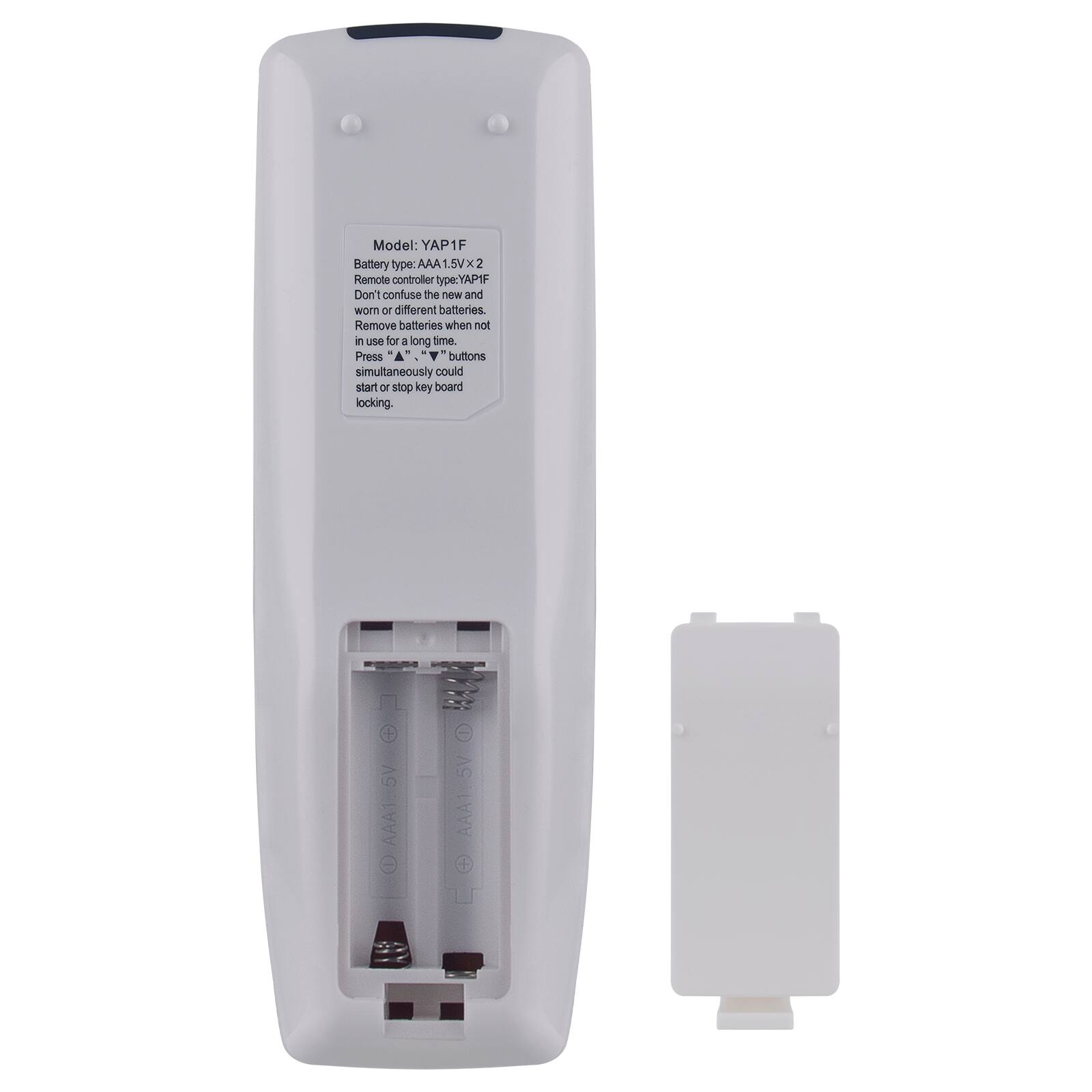 Model: YAP1F
Battery type: AAA 1.5Vx2
Remote controller type: YAP1F
Don't confuse the new and worn or different batteries.
Remove batteries when not in use for a long time.
Pressing buttons simultaneously could start or stop key board locking.