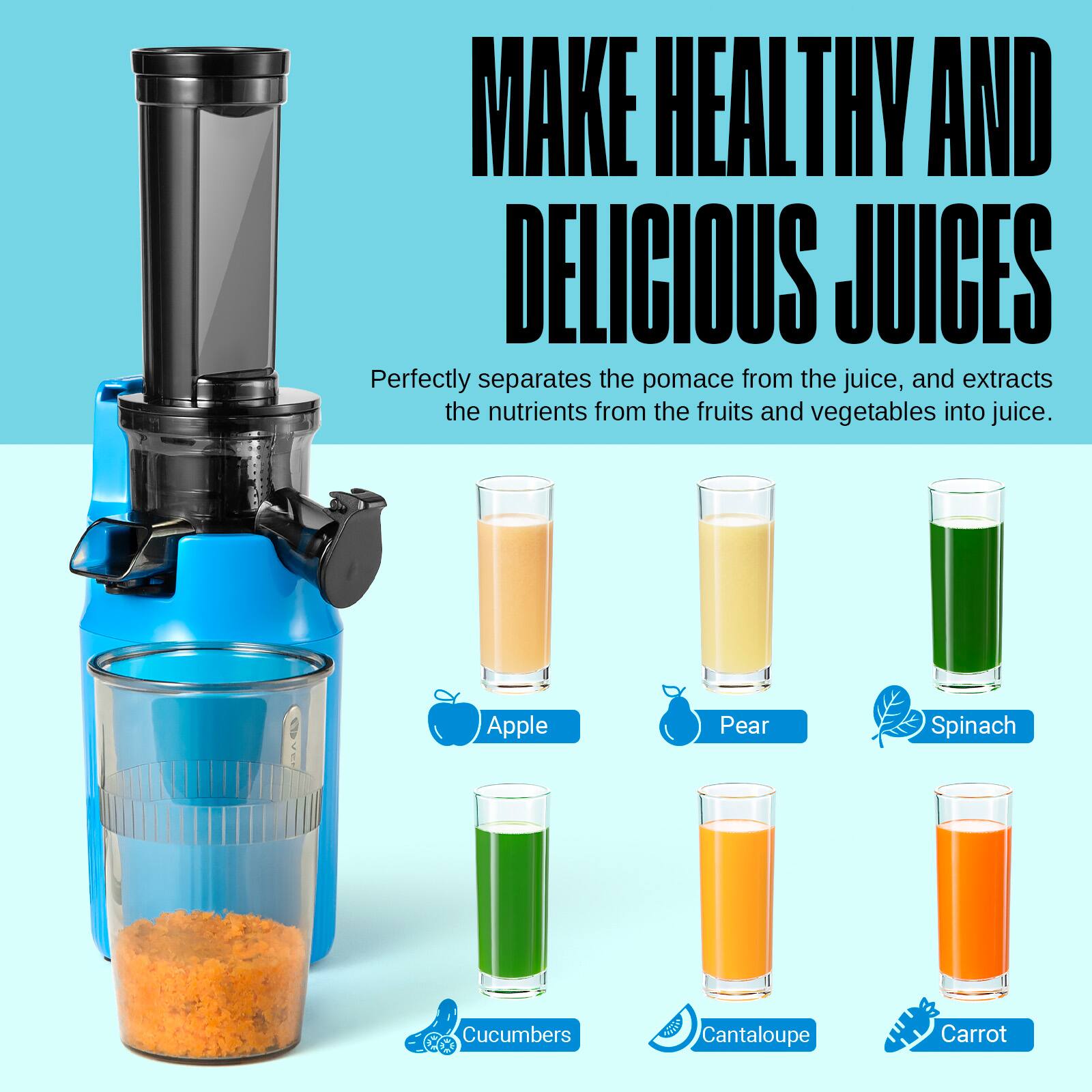 MAKE HEALTHY AND DELICIOUS JUICES

Perfectly separates the pomace from the juice, and extracts the nutrients from the fruits and vegetables into juice.

Apple
Pear
Spinach
Cucumbers
Cantaloupe
Carrot