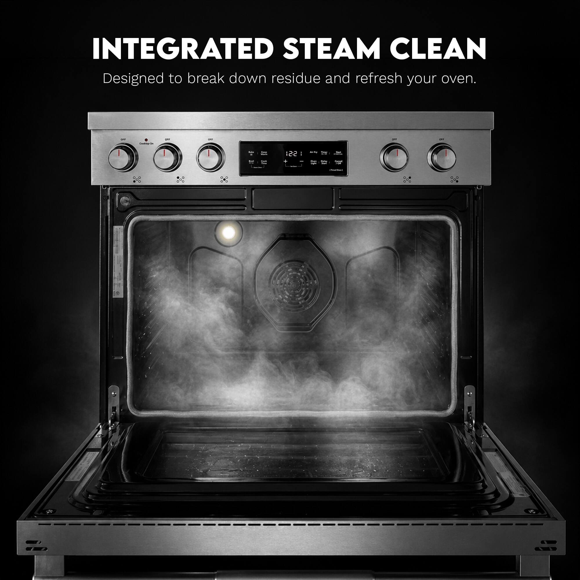 INTEGRATED STEAM CLEAN  
Designed to break down residue and refresh your oven.
