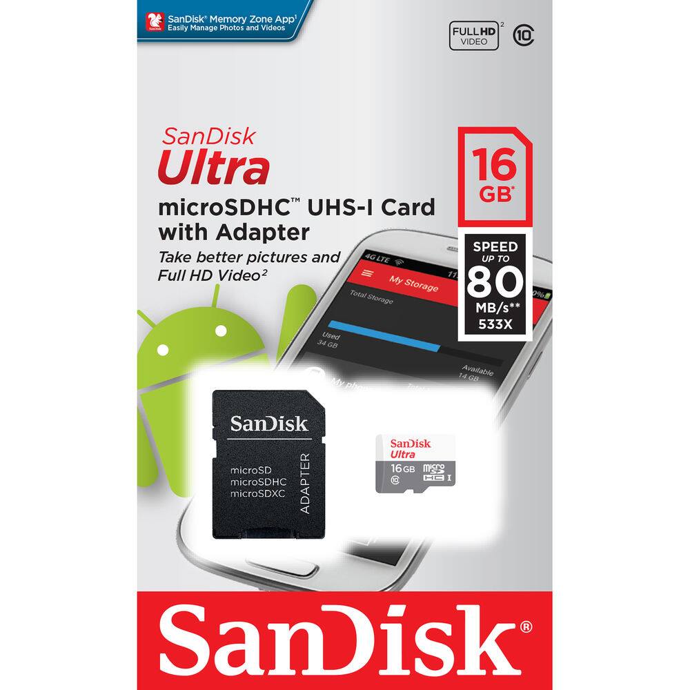 SanDisk Memory Zone App' Easily Manage Photos and Videos

SanDisk Ultra microSDHC™ UHS-I Card with Adapter

Take better pictures and Full HD Video²

16 GB*

SPEED UP TO 80 MB/s* 533X

FULL HD VIDEO

4G LTE

My Storage
Total Storage: 80 GB
Used: 34 GB
Available: 14 GB

SanDisk microSD microSDHC ADAPTER microSDXC

SanDisk Ultra 16 GB microSDHC UHS-I Card

SanDisk