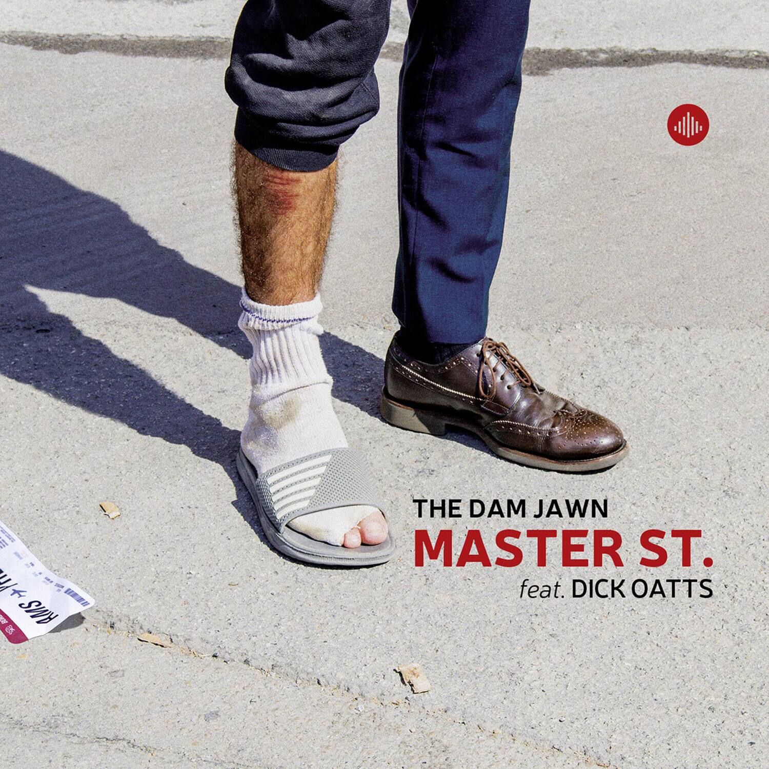 THE DAM JAWN  
MASTER ST.  
feat. DICK OATTS