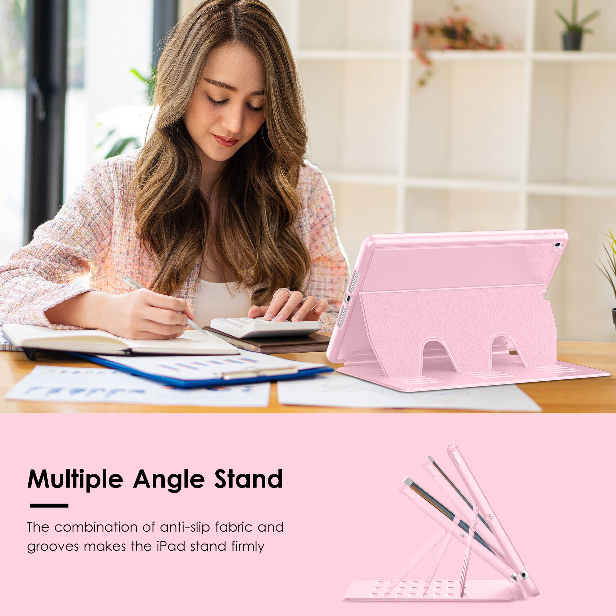 Multiple Angle Stand

The combination of anti-slip fabric and grooves makes the iPad stand firmly