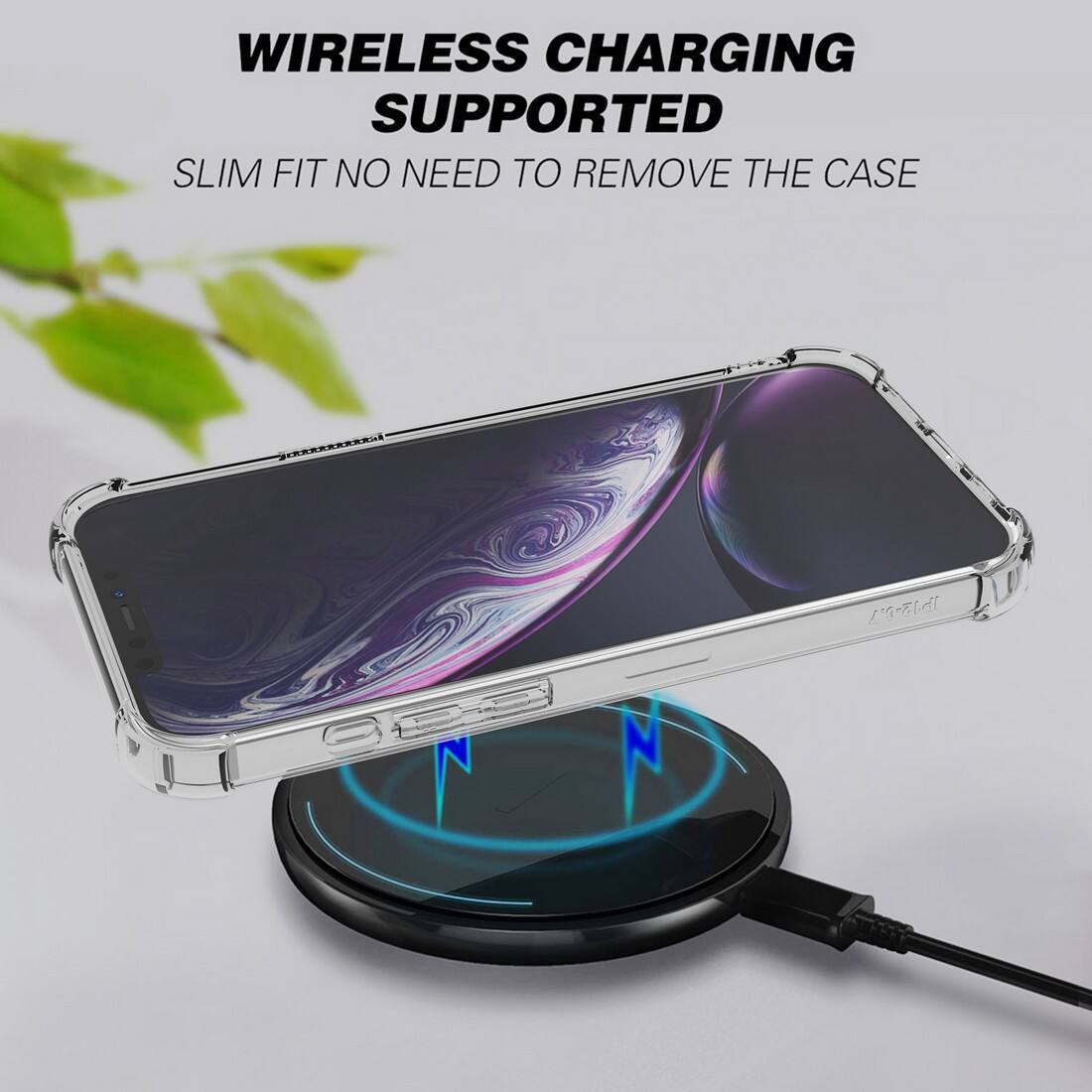 WIRELESS CHARGING SUPPORTED  
SLIM FIT NO NEED TO REMOVE THE CASE
