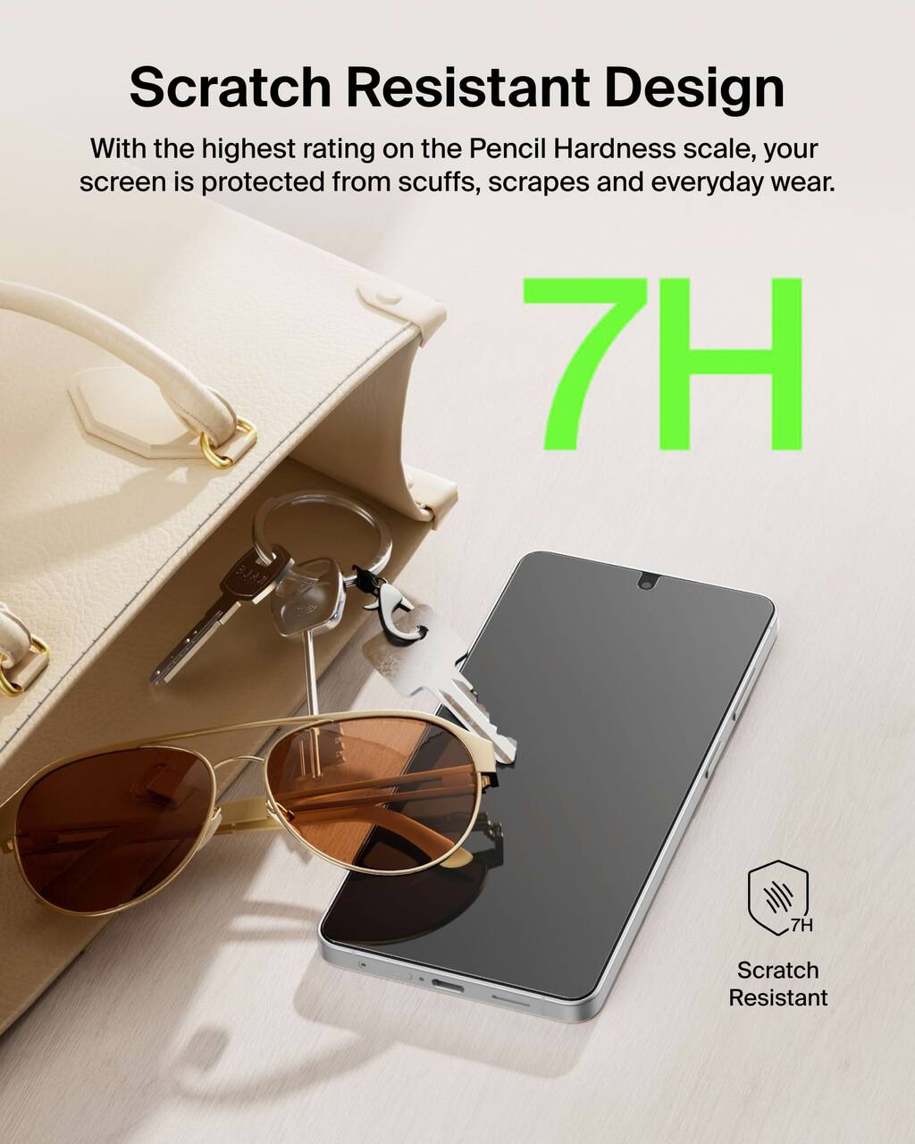 Scratch Resistant Design  
With the highest rating on the Pencil Hardness scale, your screen is protected from scuffs, scrapes and everyday wear.  
7H  
Scratch Resistant