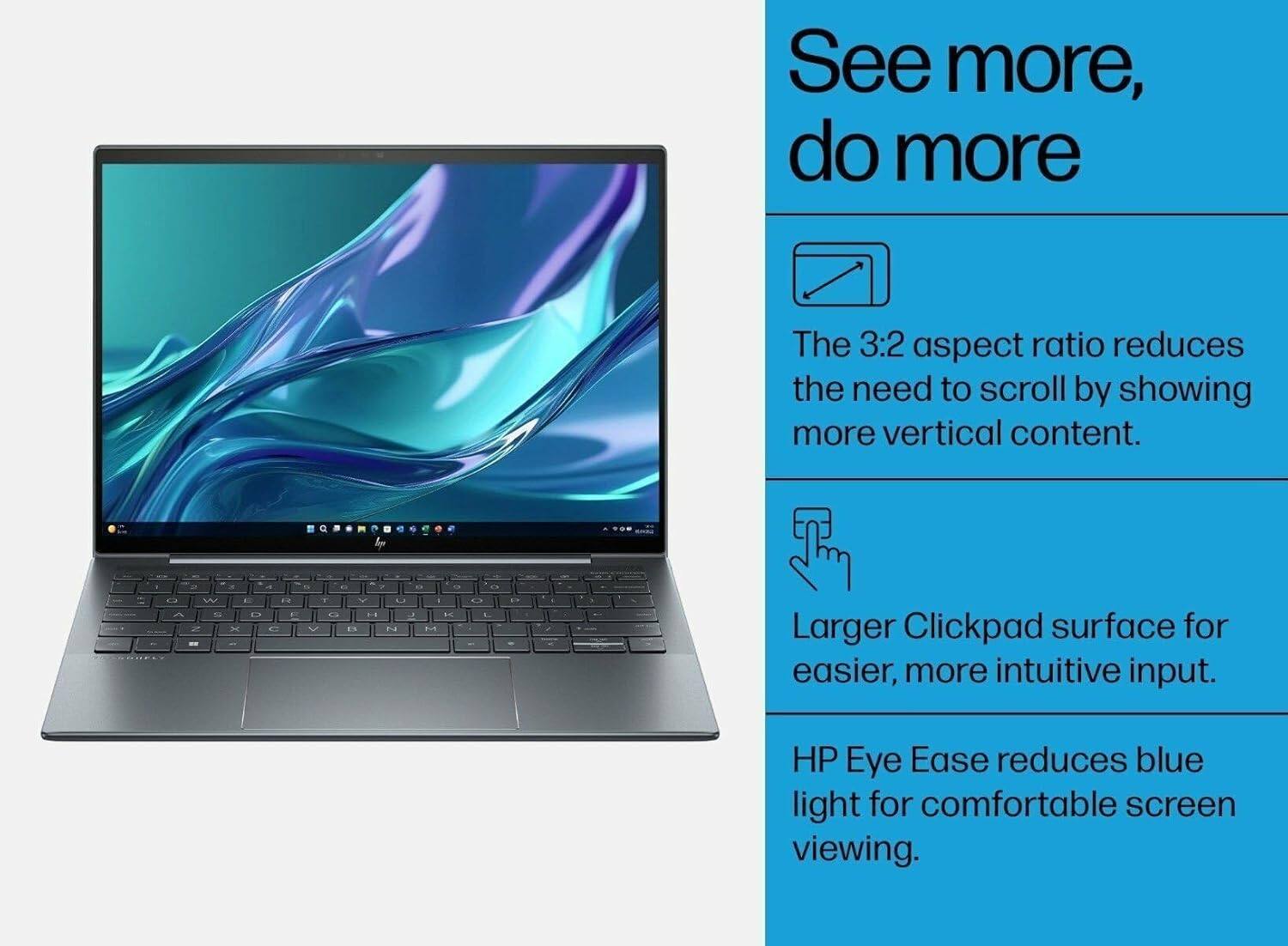 See more, do more

- The 3:2 aspect ratio reduces the need to scroll by showing more vertical content.
- Larger Clickpad surface for easier, more intuitive input.
- HP Eye Ease reduces blue light for comfortable screen viewing.