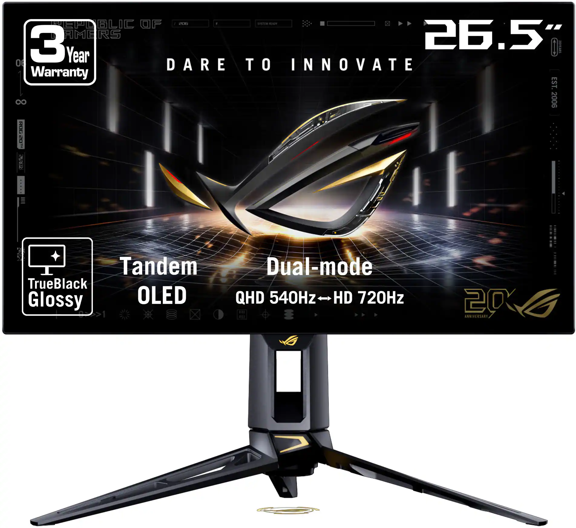 Republic of Gamers - 3 Year Warranty  
DARE TO INNOVATE  
26.5"  
Tandem OLED  
TrueBlack Glossy  
Dual-mode QHD 540Hz - HD 720Hz  
20th Anniversary