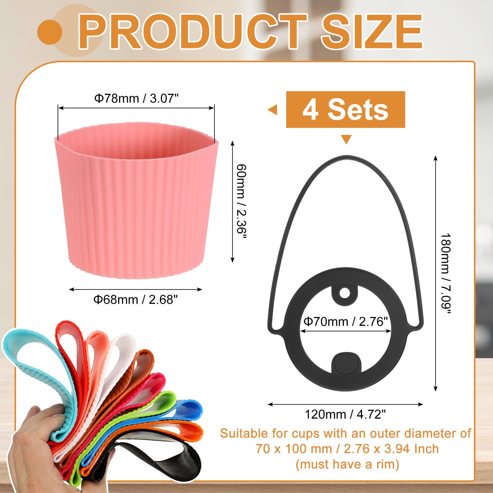 PRODUCT SIZE

- 78mm / 3.07" (diameter)
- 68mm / 2.68" (diameter)
- 60mm / 2.36" (height)
- 70mm / 2.76" (diameter)
- 180mm / 7.09" (height)
- 120mm / 4.72" (height)

4 Sets

Suitable for cups with an outer diameter of 70 x 100 mm / 2.76 x 3.94 Inch (must have a rim)