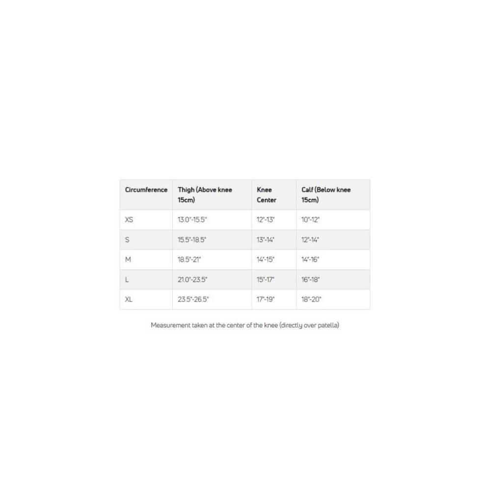 Circumference  
Thigh (Above knee 15cm) | Knee Center | Calf (Below knee 15cm)  
XS | 13.0"-15.5" | 12"-13" | 10"-12"  
S | 15.5"-18.5" | 13"-14" | 12"-14"  
M | 18.5"-21" | 14"-15" | 14"-16"  
L | 21.0"-23.5" | 15"-17" | 16"-18"  
XL | 23.5"-26.5" | 17"-19" | 18"-20"  

Measurement taken at the center of the knee (directly over patella)