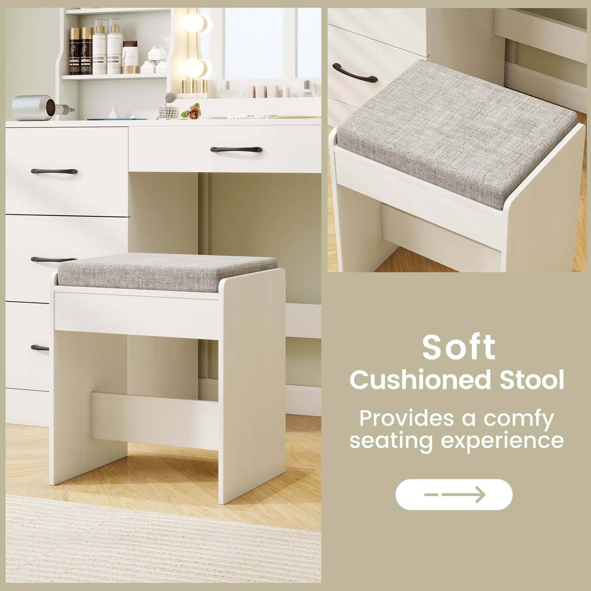 Soft Cushioned Stool  
Provides a comfy seating experience