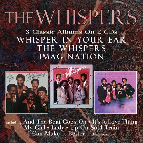 THE WHISPERS  
3 Classic Albums On 2 CDs  
WHISPER IN YOUR EAR  
THE WHISPERS  
IMAGINATION  

including And The Beat Goes On, It's A Love Thing, My Girl, Lady, Up On Soul Train, I Can Make It Better and many more